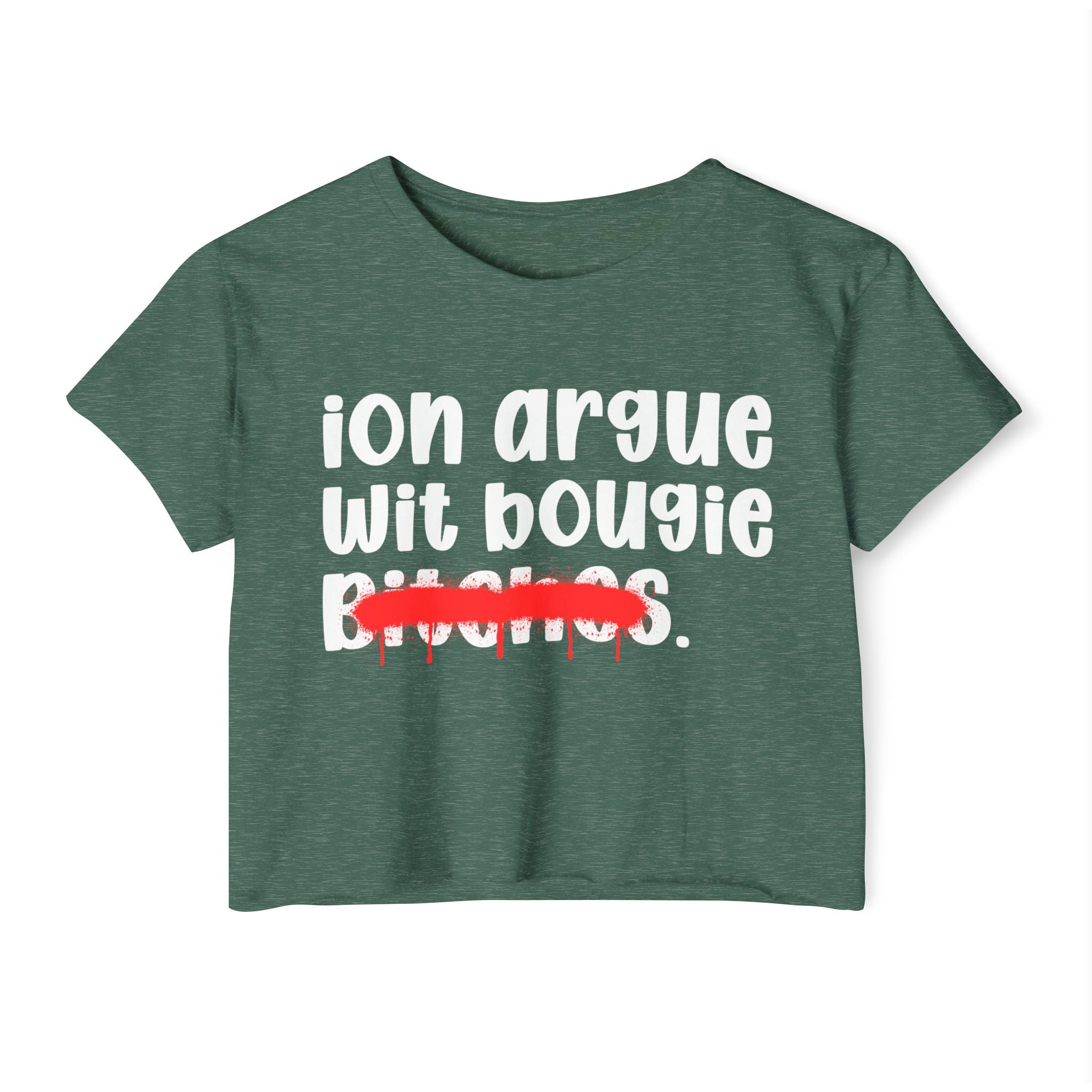 ION (I Don't) Argue Wit Bougie Bitches — Funny Sassy Statement Crop Top