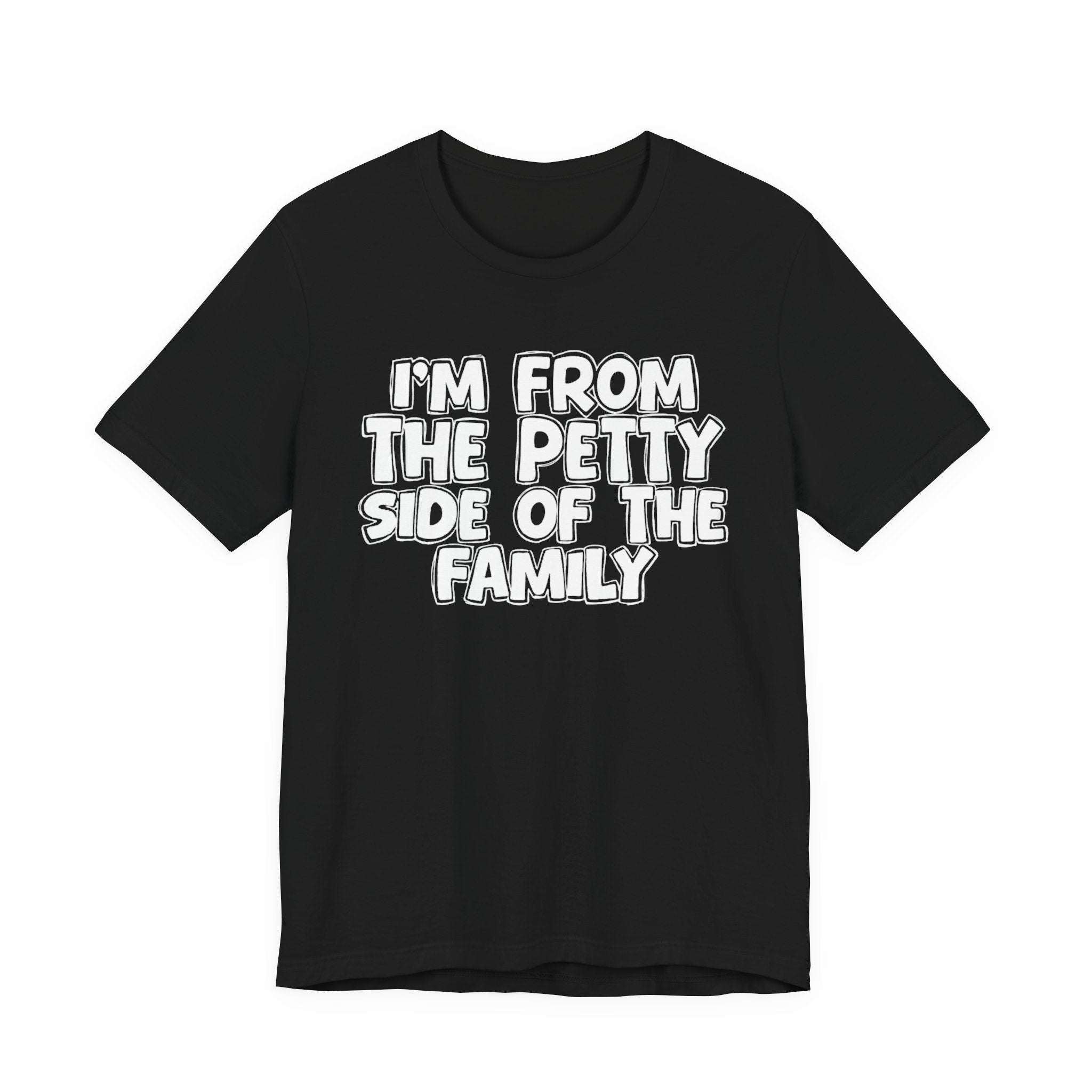 I'm From the Petty Side of the Family — Humorous Family Pride T-Shirt