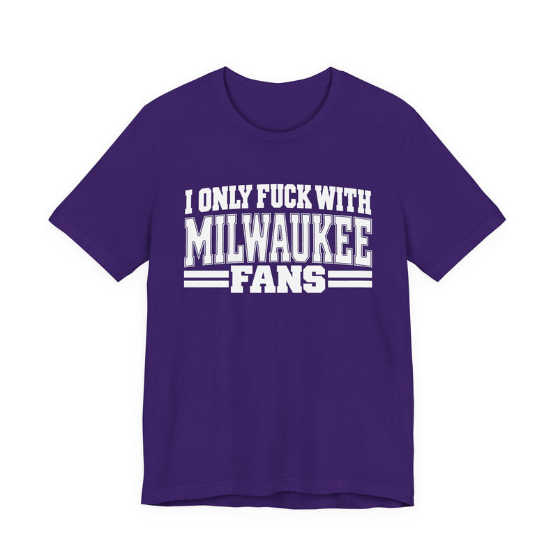 I Only Fuck With Milwaukee Fans — Bold Sport Fans Declaration T-Shirt