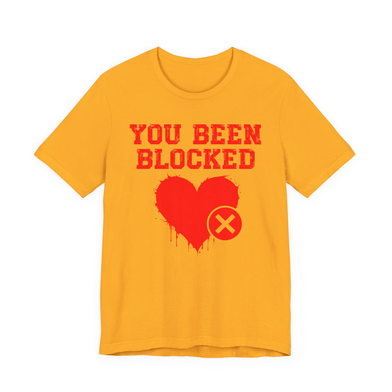 You Been Blocked Heart T-Shirt — Funny Rejected Love Graphic T-Shirt
