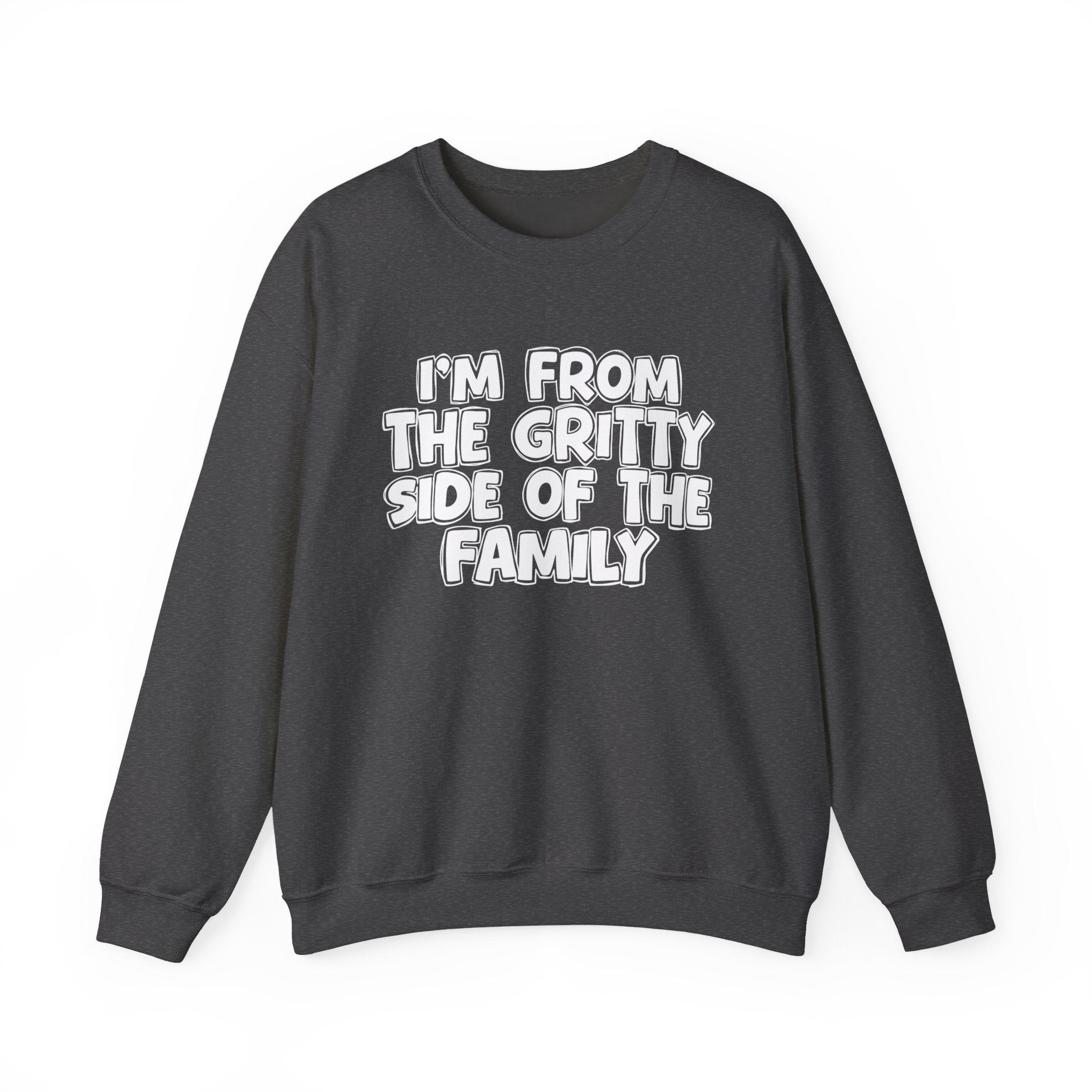 I'm From The Gritty Side Of The Family — Funny Family Gathering Sweatshirt