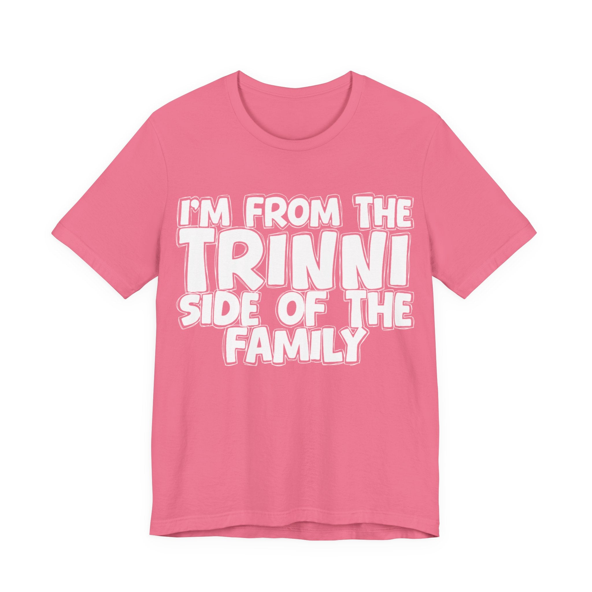 I'm From the Trinni Side of the Family - Funny Family Statement Tee