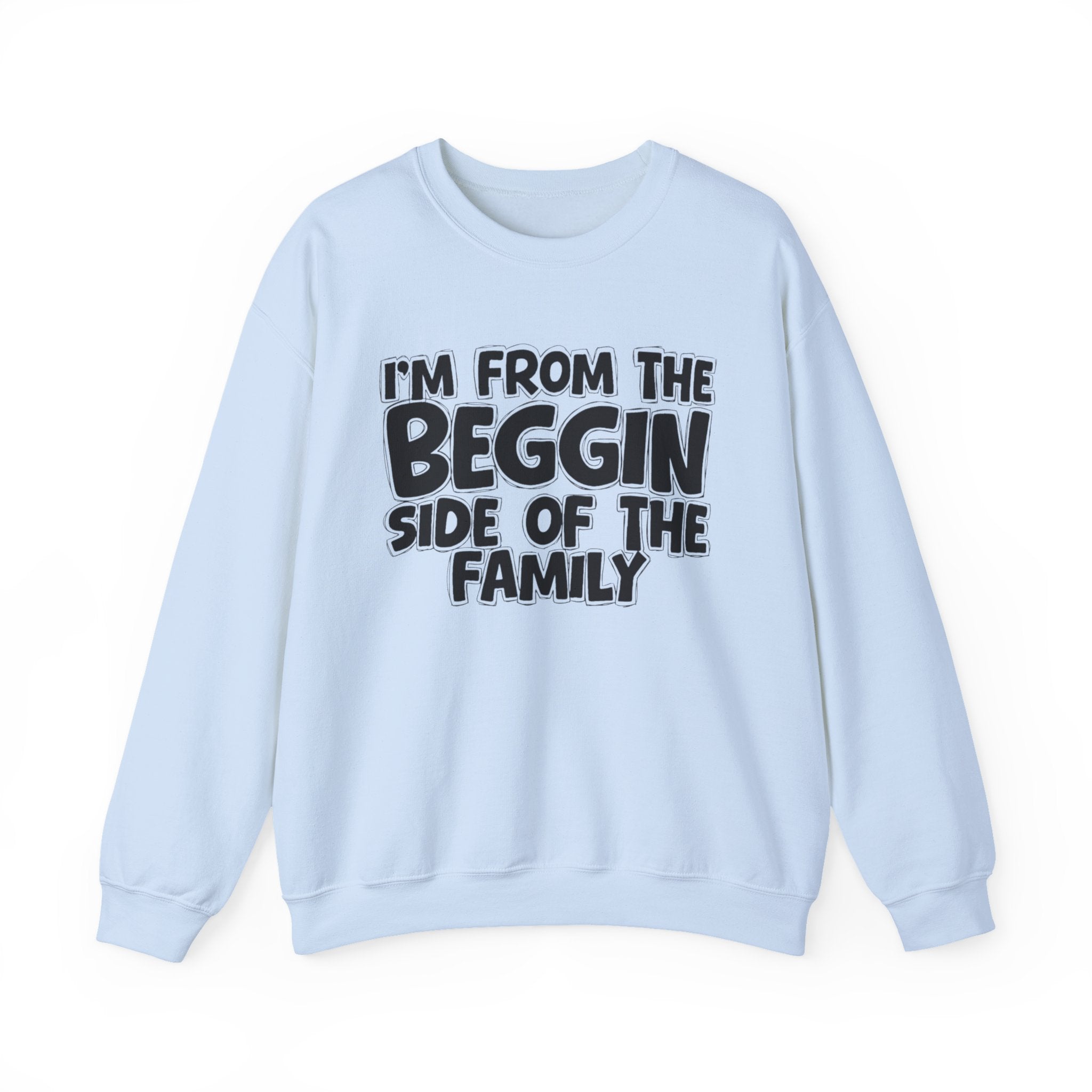 I'm From The Beggin Side of the Family — Funny Family Sweatshirt