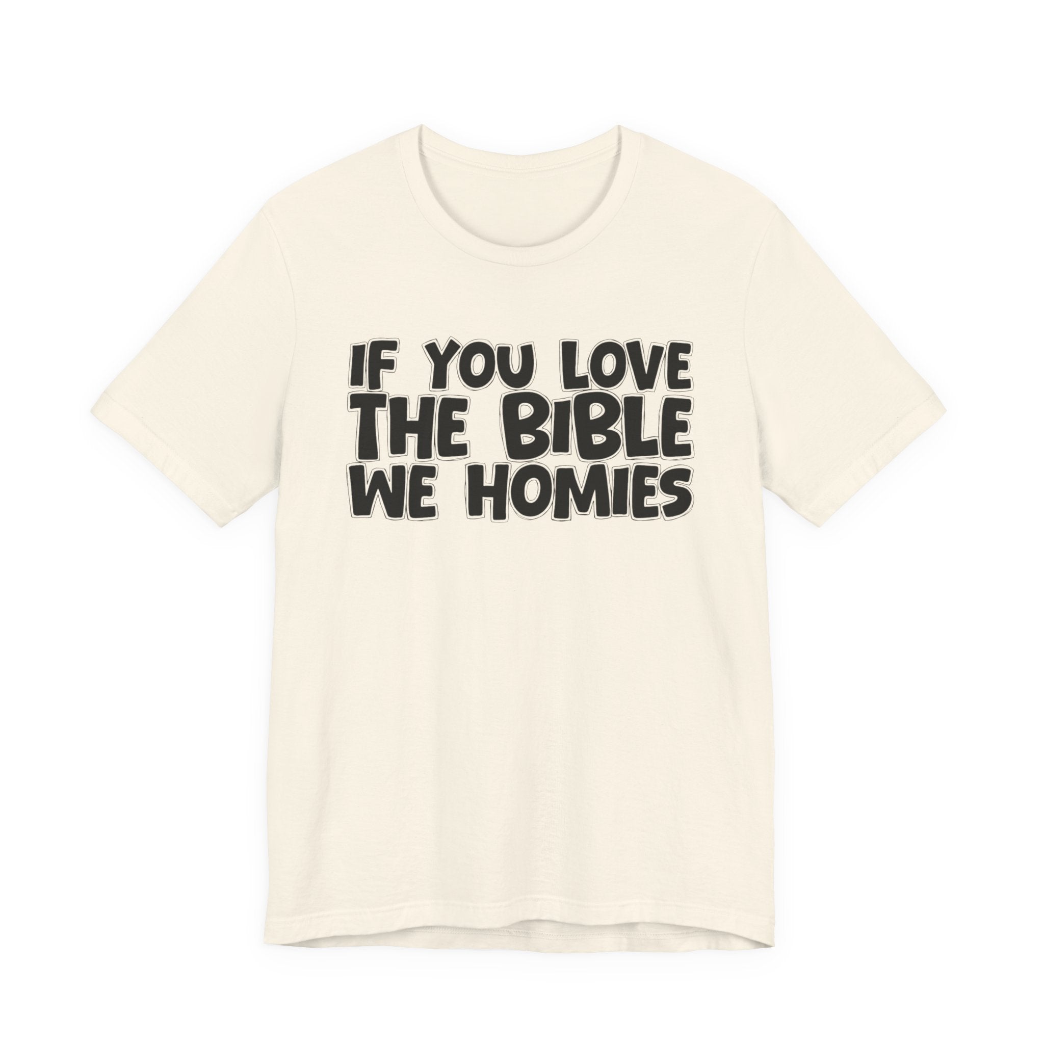 If You Love The Bible We Homies - Inspirational Faith T-Shirt
