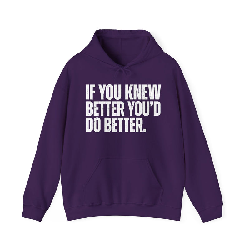 If You Knew Better You'd Do Better — Hoodie alternate view 10: IF YOU KNEW / BETTER YOU'D / DO BETTER. in distressed white block capitals on black. Street Talk Designs sarcastic statement apparel.