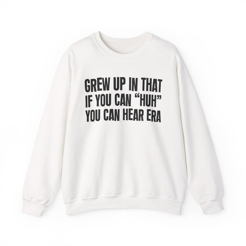 Grew Up In That If You Can Huh You Can Hear Era