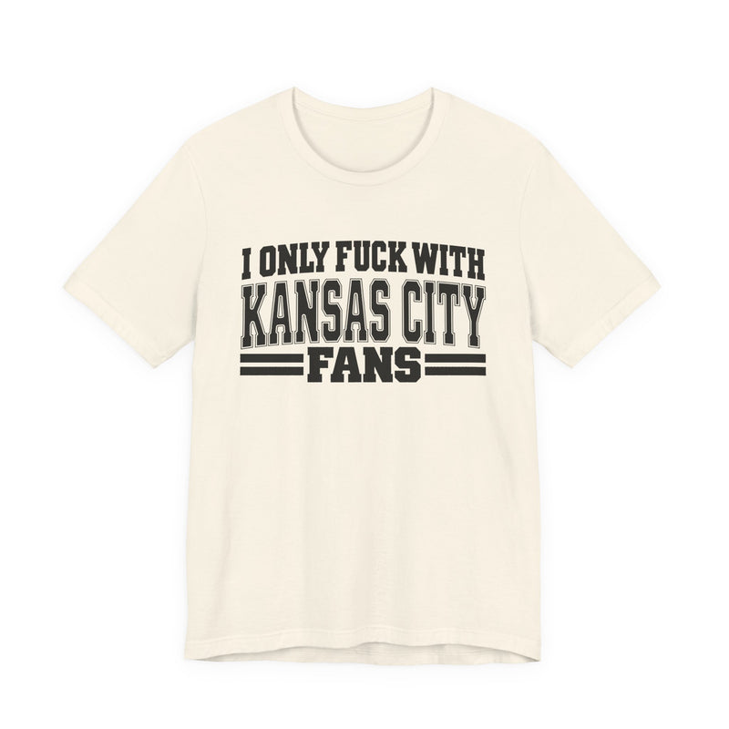 I Only Fuck With Kansas City Fans — Bold Sport Fans Declaration T-Shirt
