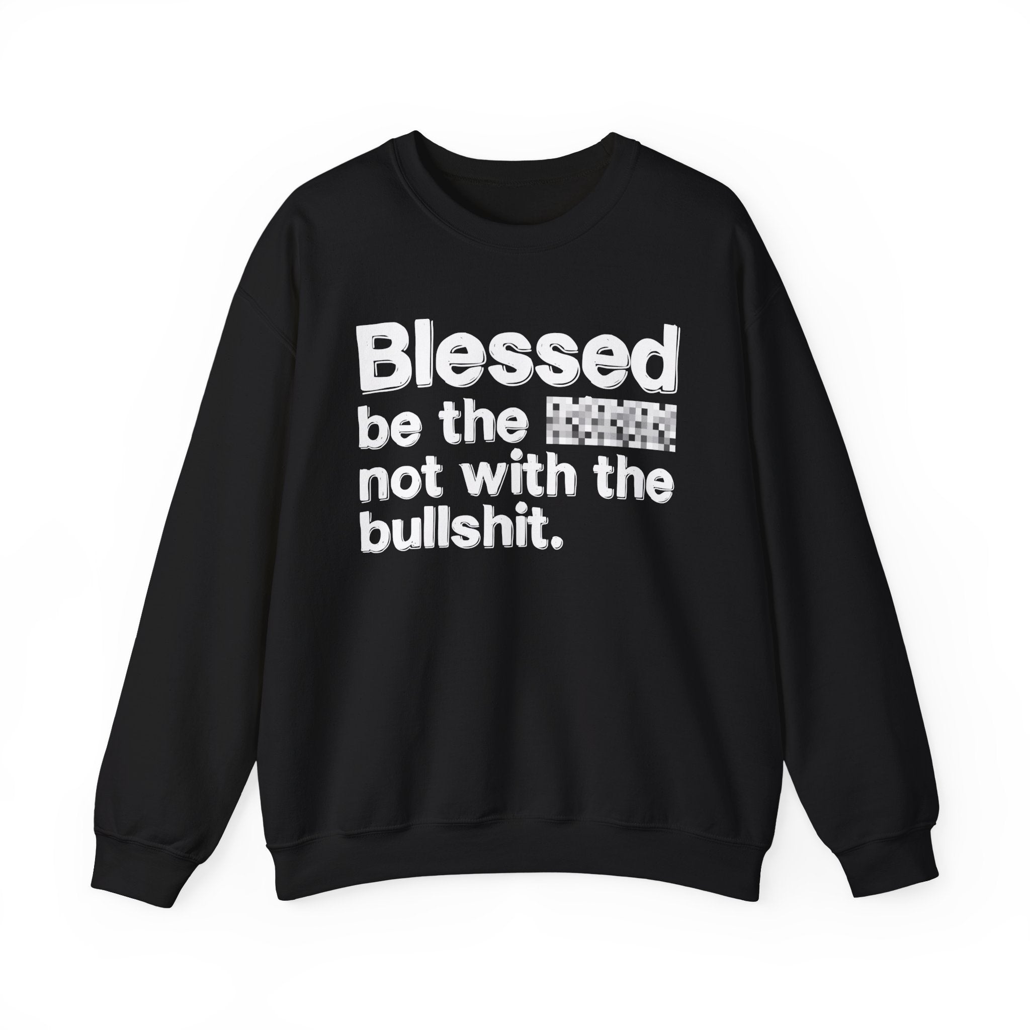 Blessed Be The Bitch Not With The Bullshit — Inspirational Sweatshirt