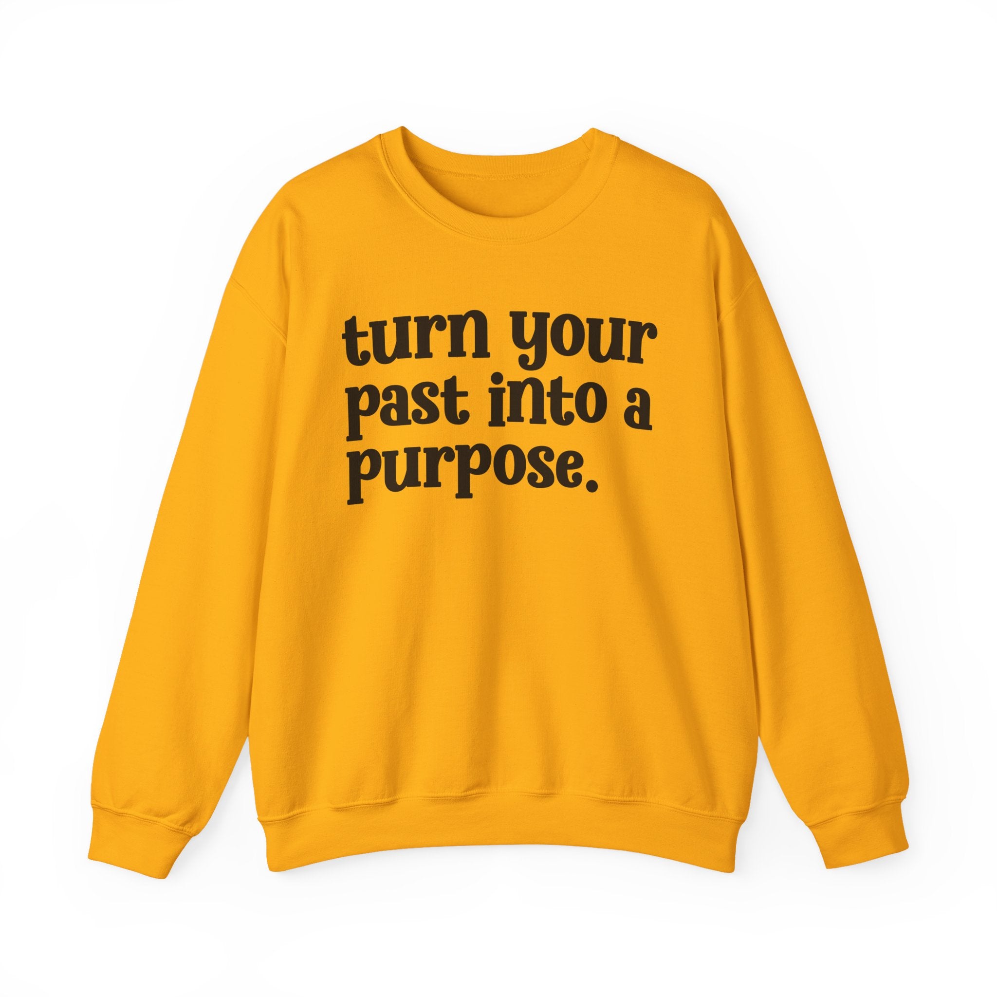 Turn Your Past Into A Purpose — Inspirational Sweatshirt