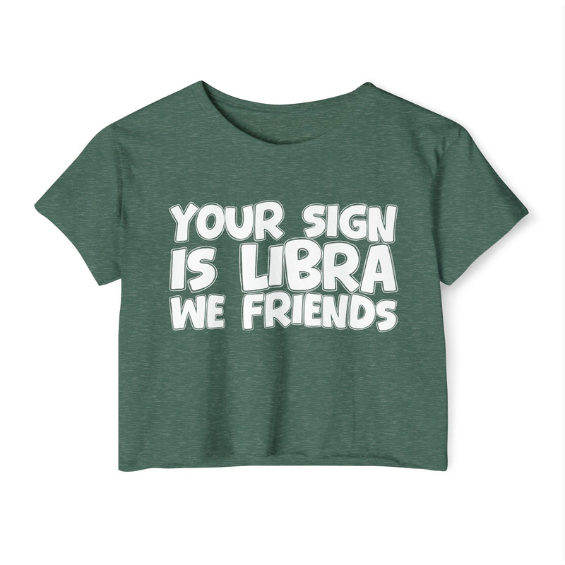 Your Sign Is Libra We Friends - Fun Zodiac Sign Crop Top
