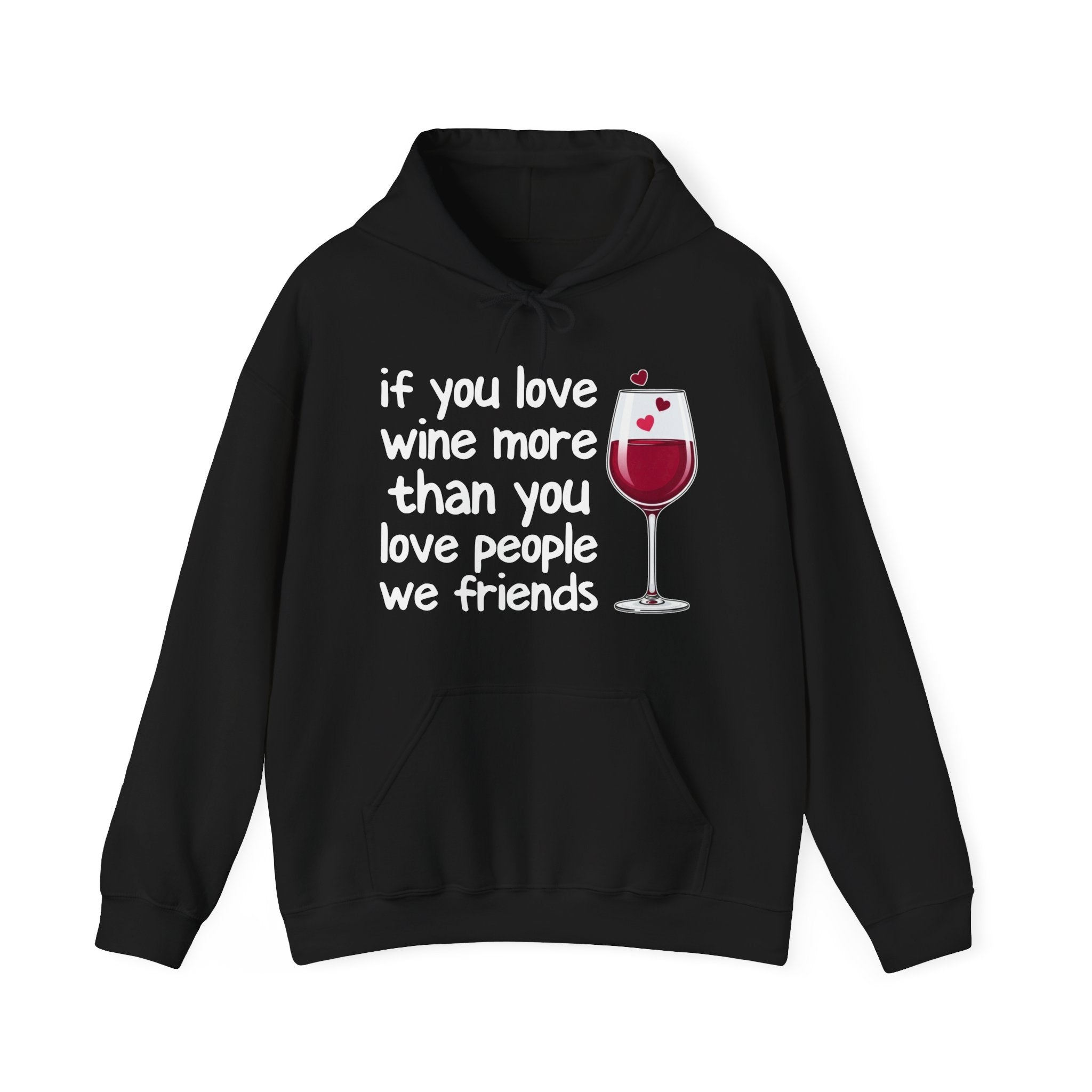 If You Love Wine More Than You Love People We Friends - Wine Lover Hoodie