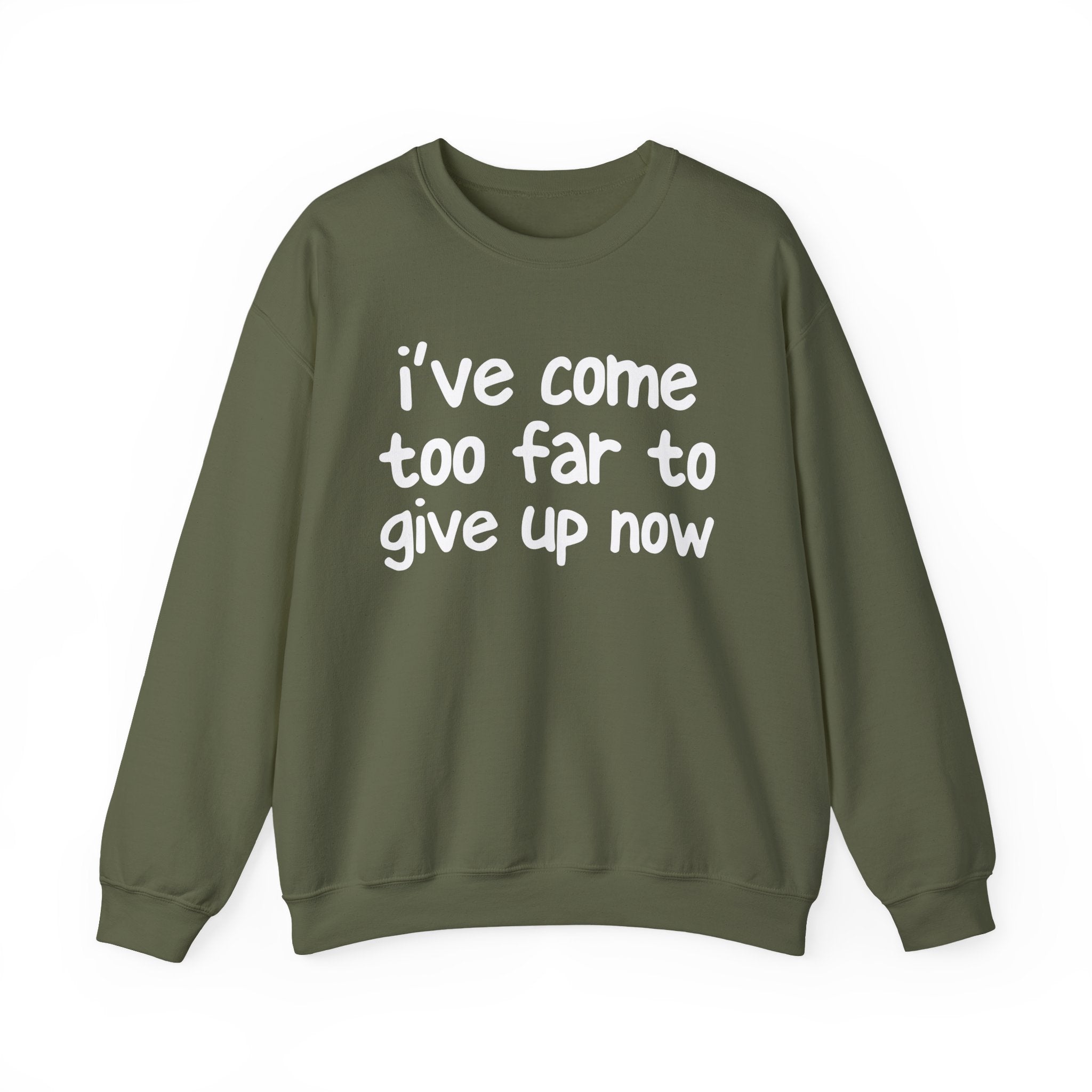I've Come Too Far To Give Up Now -  Inspirational Christian Quote Sweatshirt