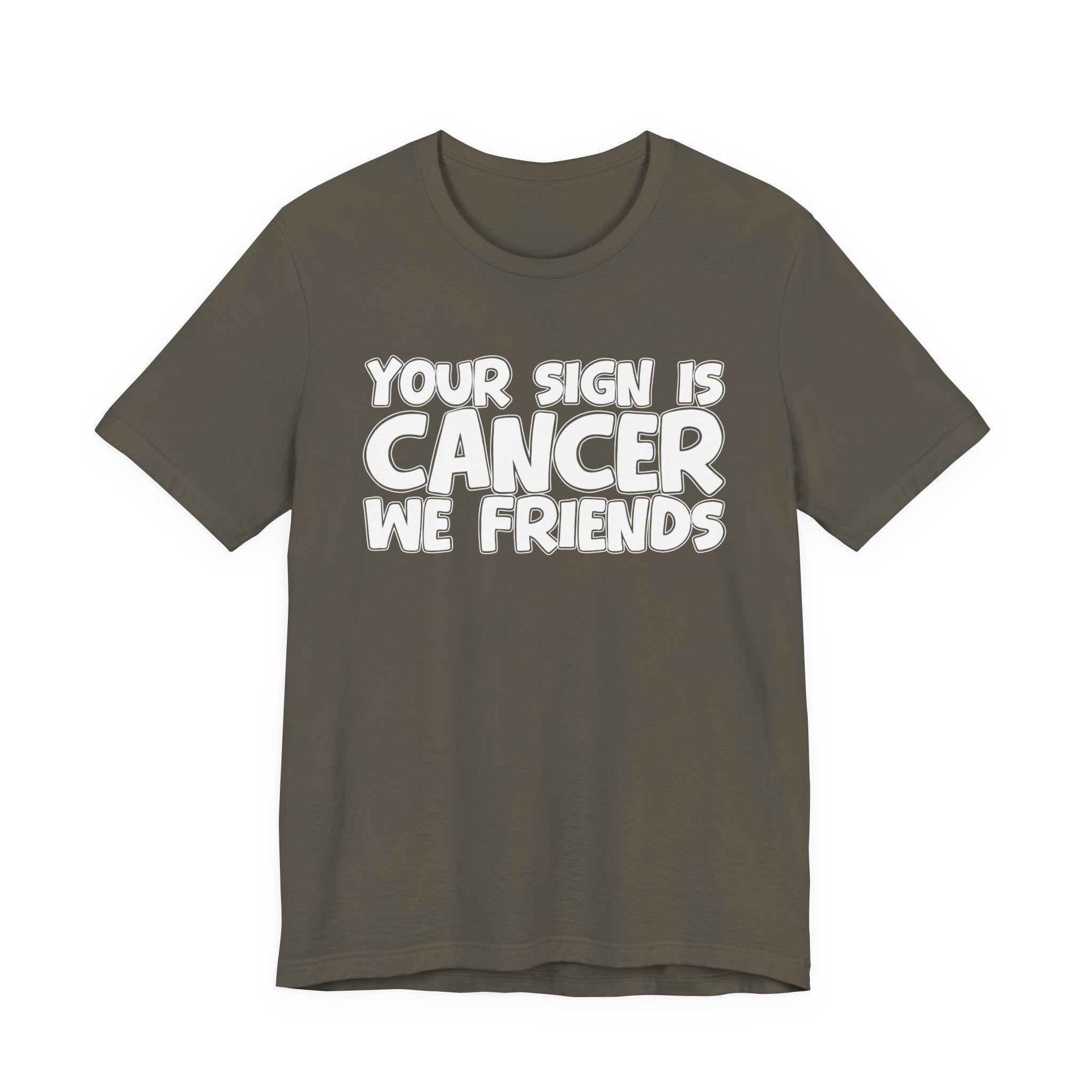 Your Sign Is CANCER We Friends - Fun Astrology Tee for CANCERS