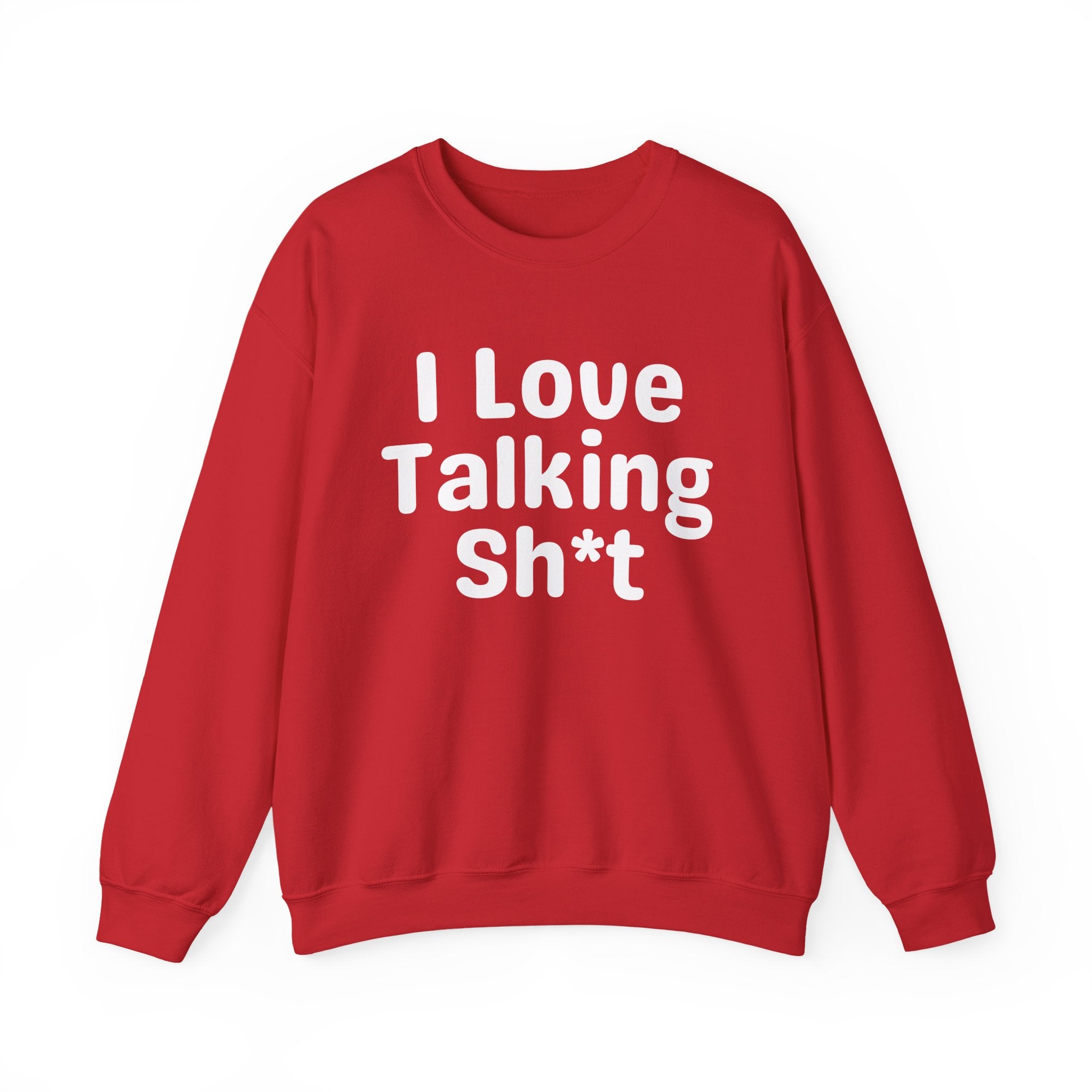 I Love Talking Shit - Funny Sarcastic Sweatshirt