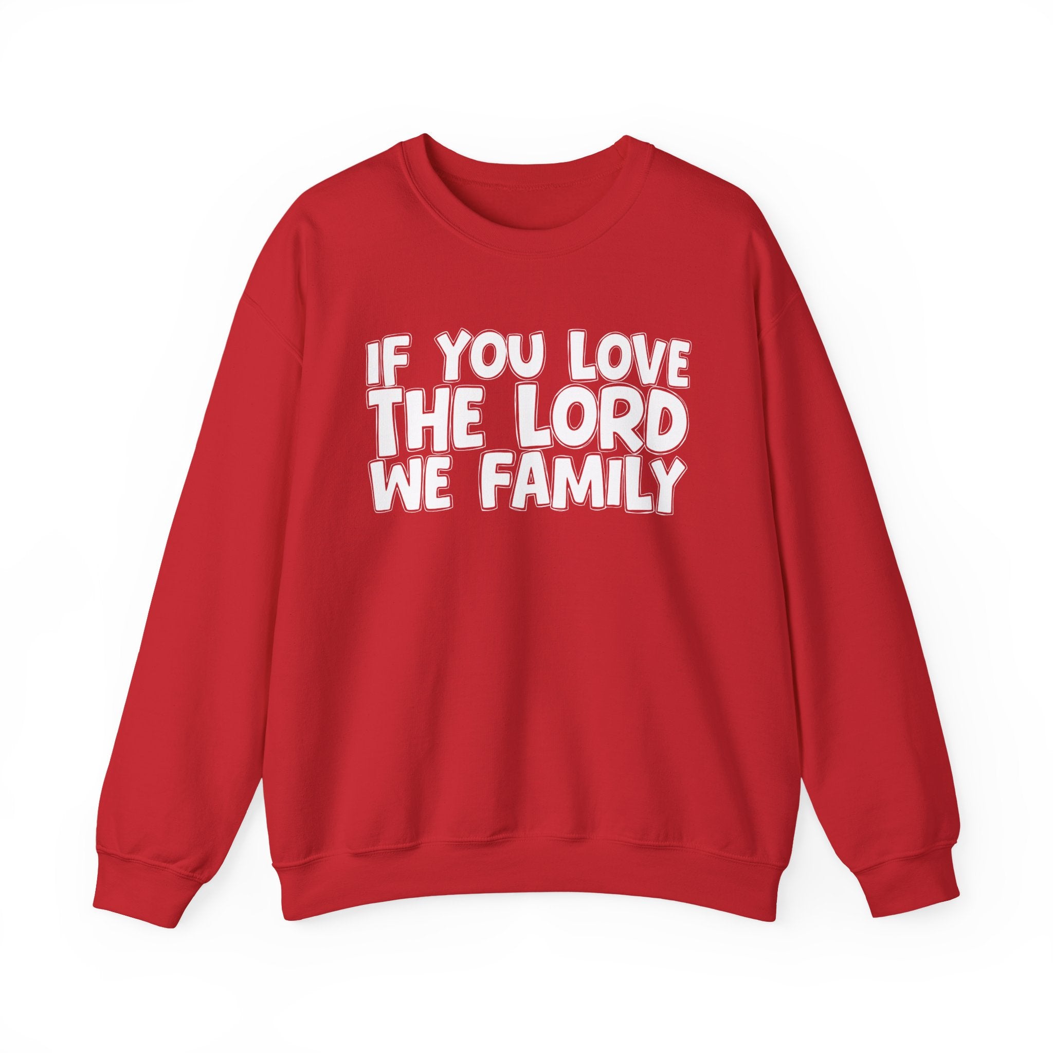If You Love The Lord We Family - Inspirational Faith Sweatshirt