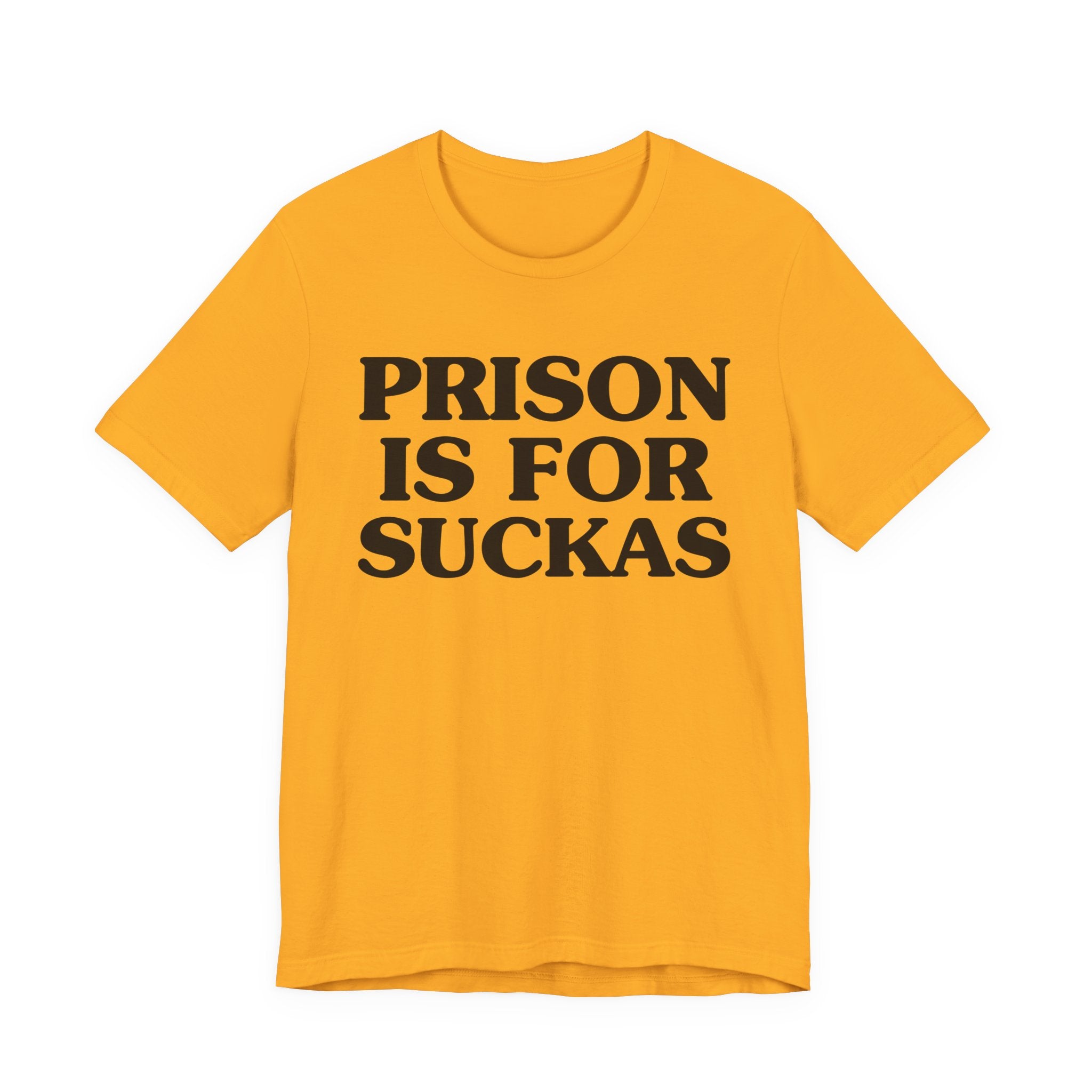 Prison Is For Suckas - Tee Shirt