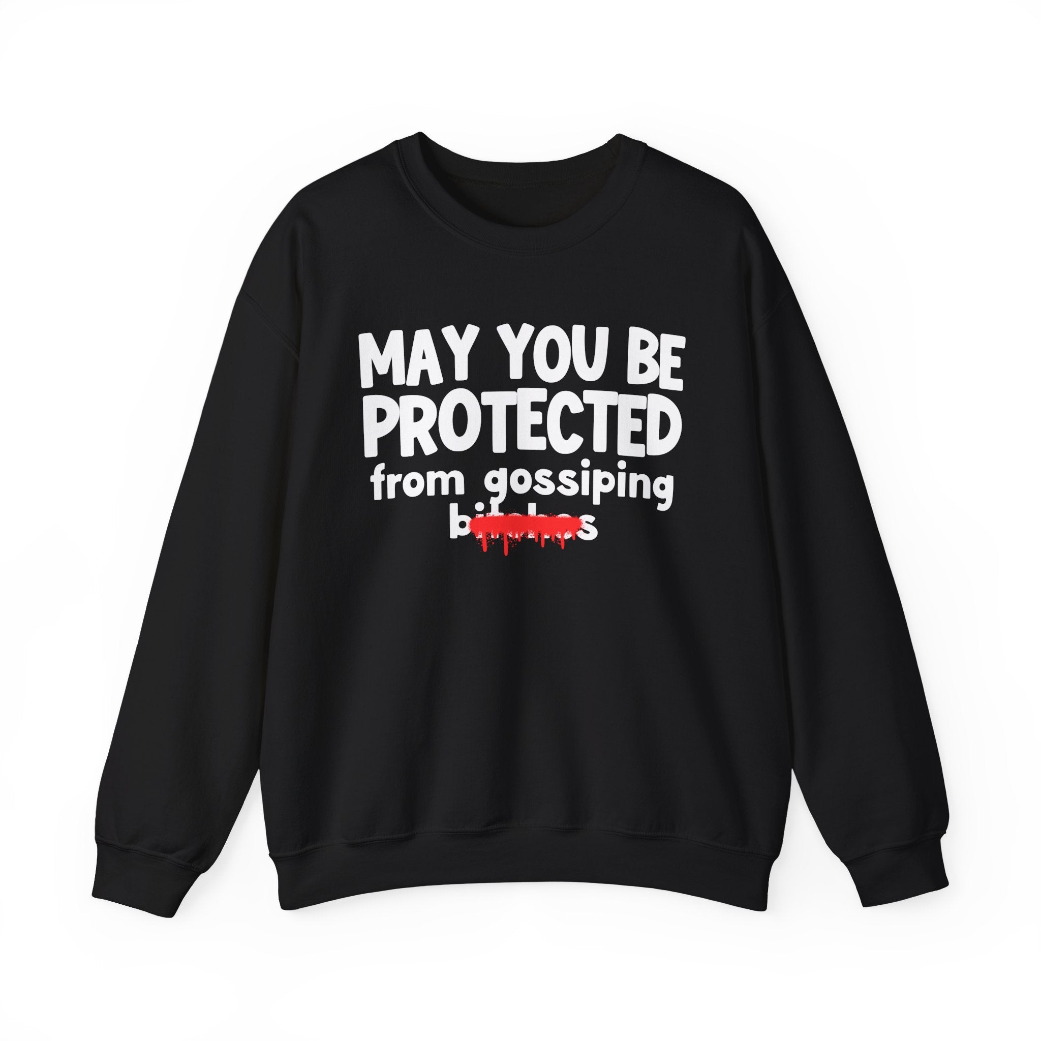 May You Be Protected From Gossiping Bitches — Funny Protection Statement Sweatshirt