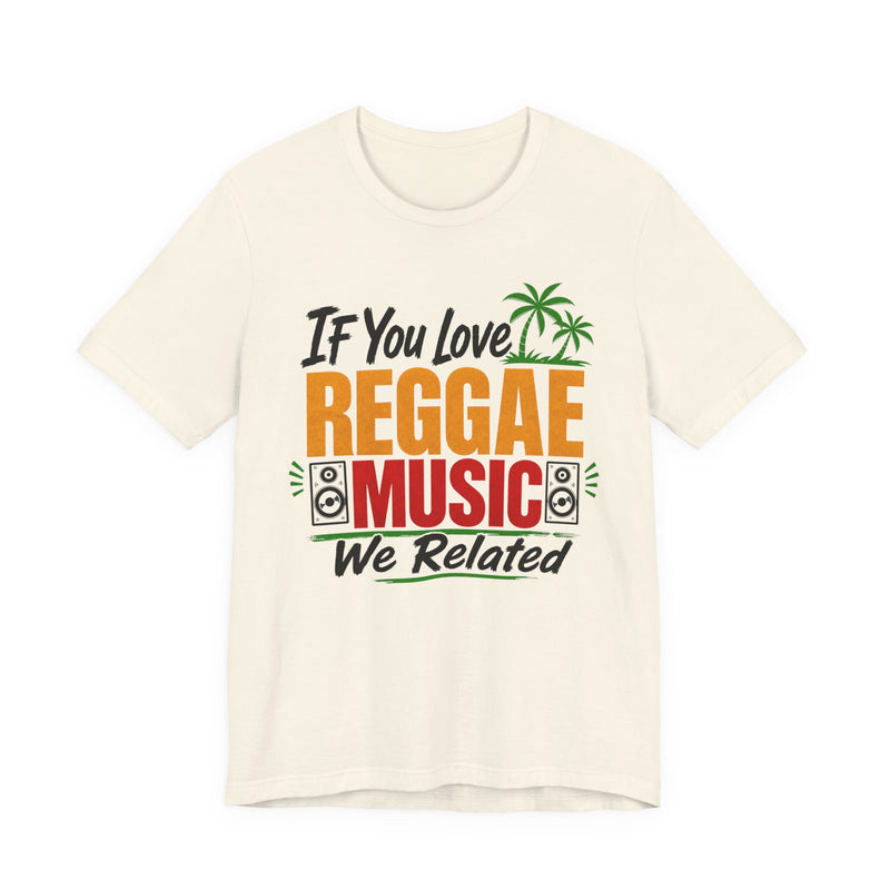 If You Love Reggae Music We Related － Reggae Music Lover T-Shirt