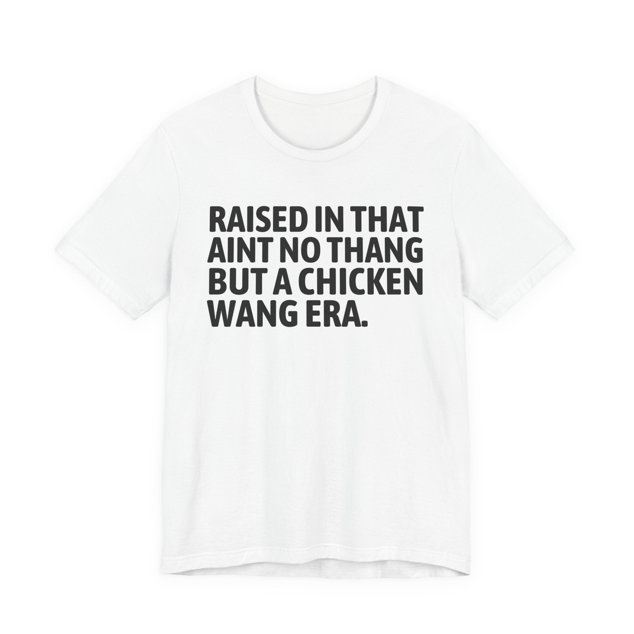 Raised In That Ain't No Thang But A Chicken Wang Era - Funny Back In The Day Statement Tee Shirt