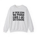 If You Love Ya Peace Like I Do We Cousins - Independent pride Sweathsirt
