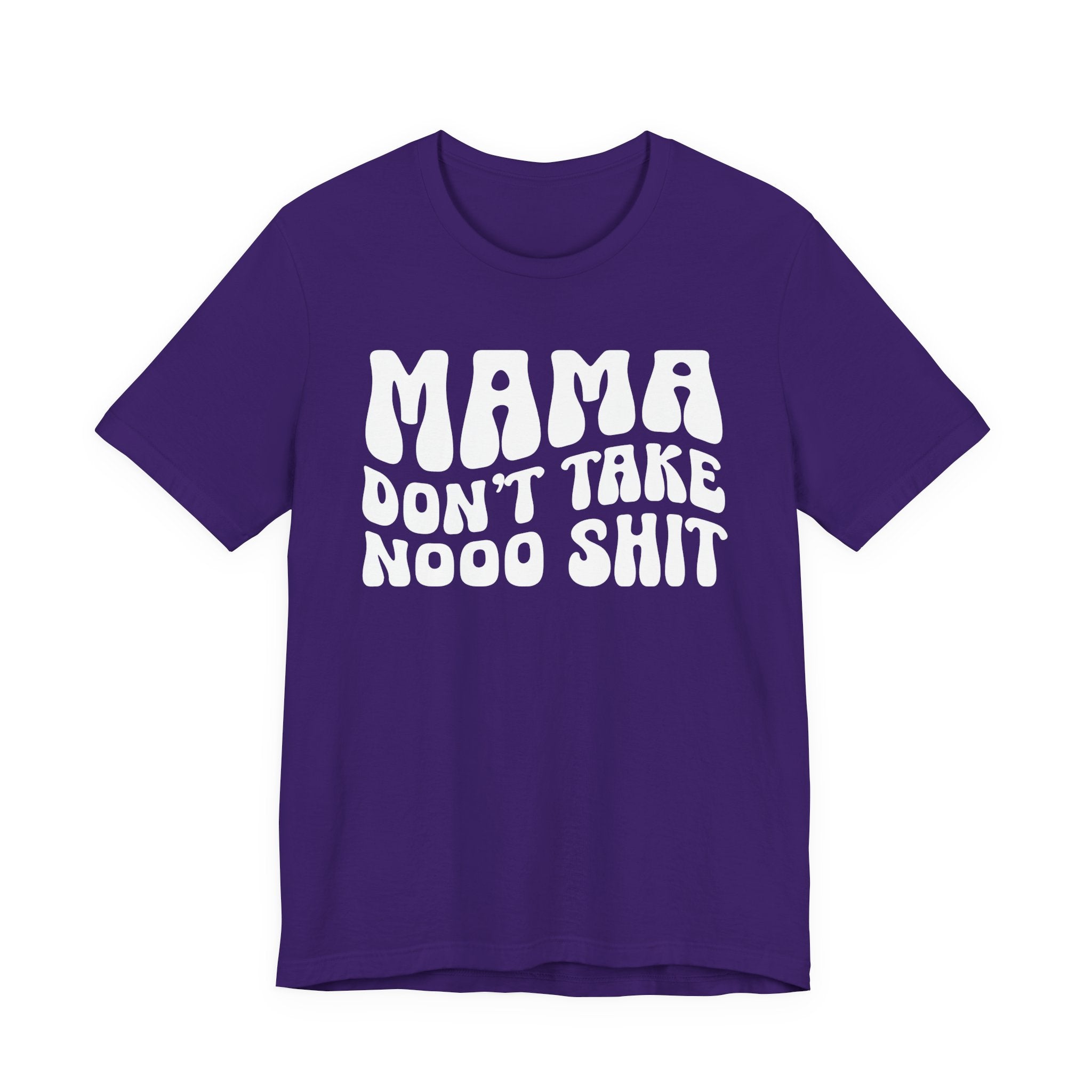 Mama Don't Take Nooo Shit T-Shirt (wavy solid print)