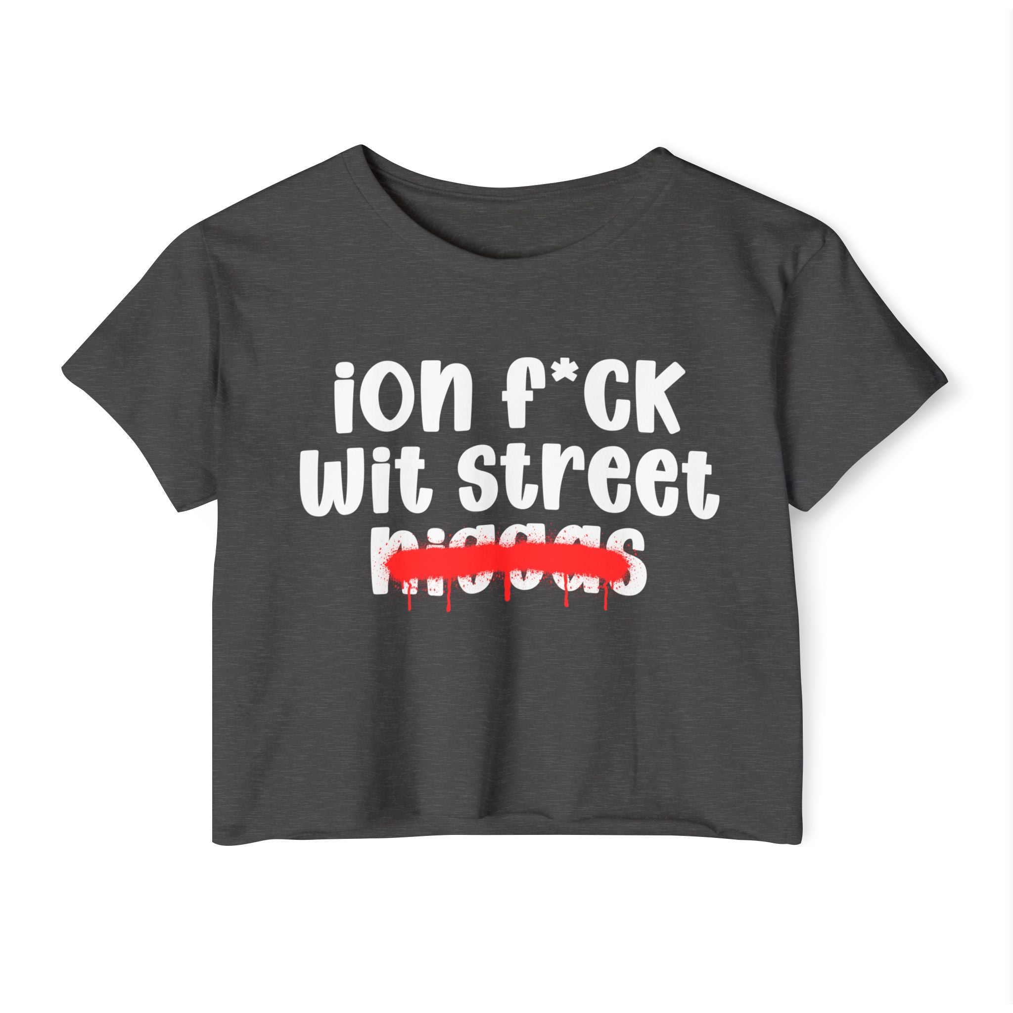ION Fuck Wit Street Niggas - Brutally Direct Statement Crop-top