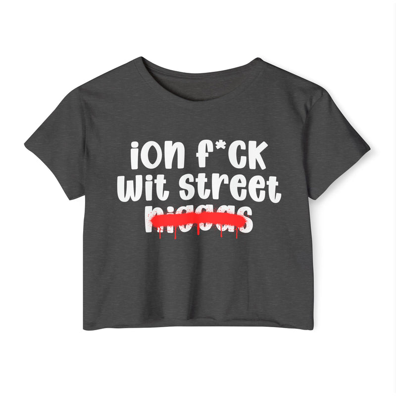 ION Fuck Wit Street Niggas - Brutally Direct Statement Crop-top