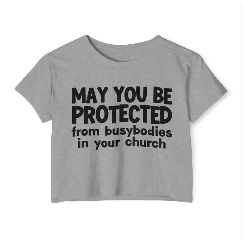 May You Be Protected From Busybodies In Your Church - Inspirational Quote Crop Top