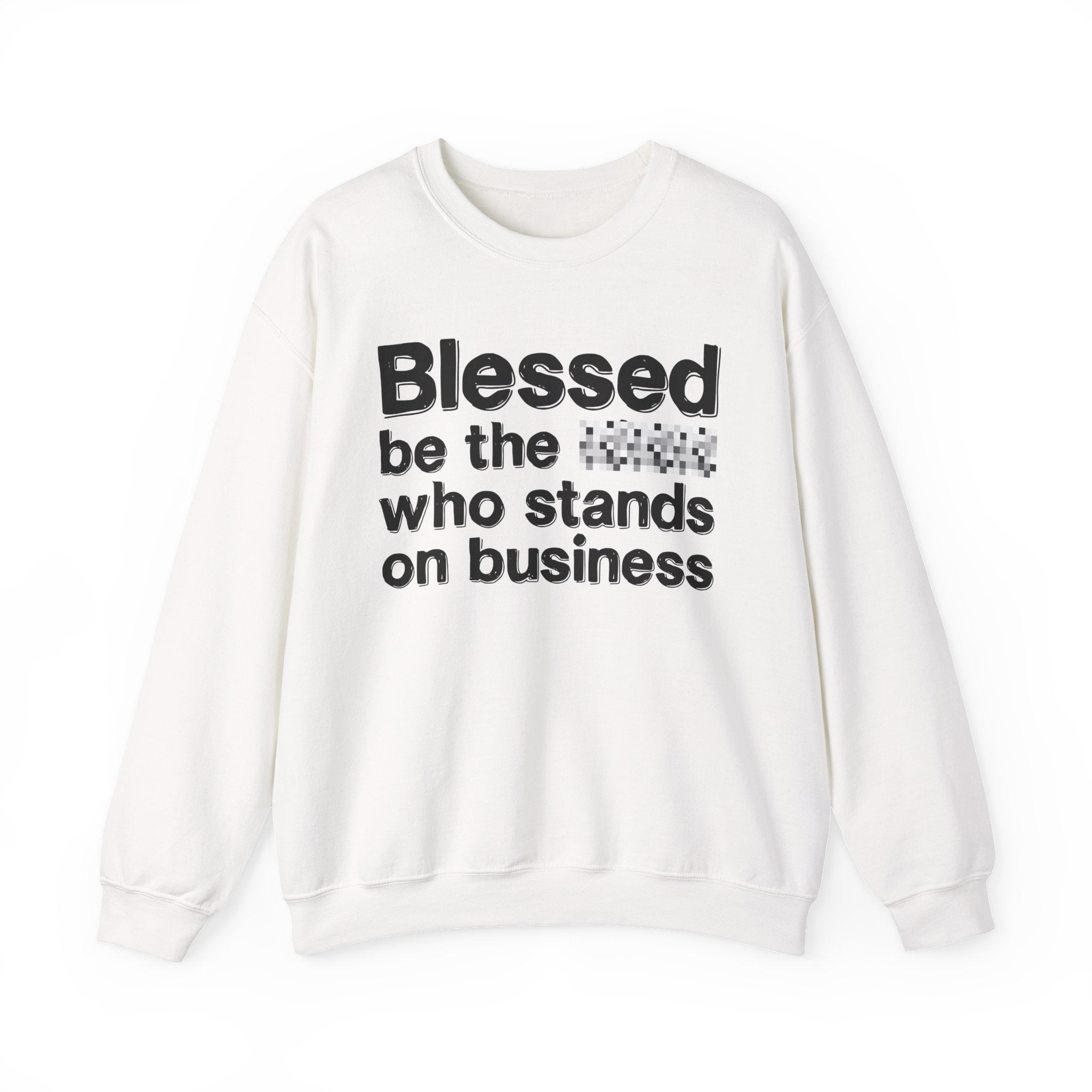 Blessed Be The [Censored] Who Stands On Business - Funny Inspirational Sweathsirt