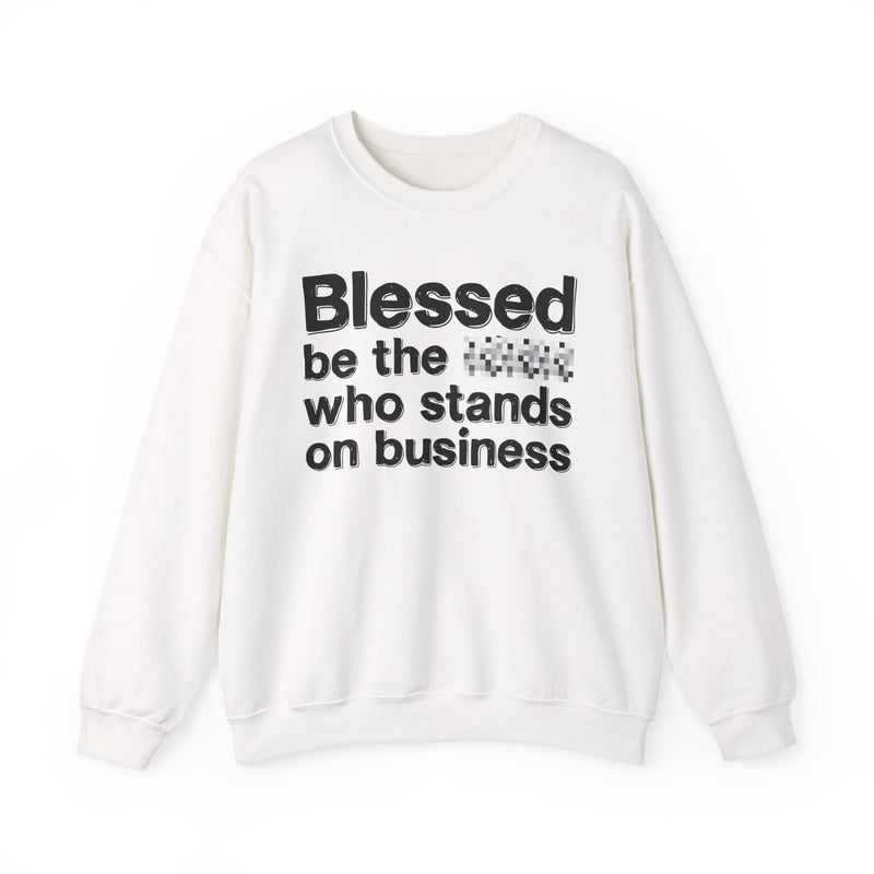 Blessed Be The [Censored] Who Stands On Business — Funny Inspirational Sweathsirt
