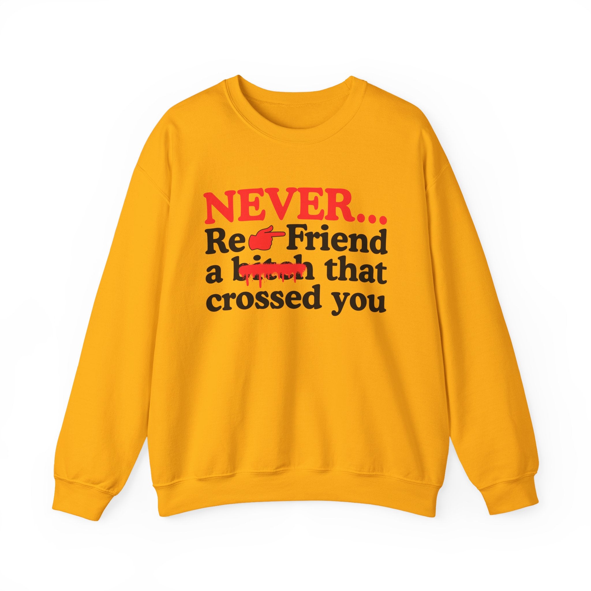 Never Re-Friend A Bitch That Crossed You — Street Code Sweatshirt