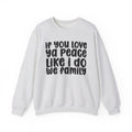 If You Love Ya Peace Like I Do We Family - Independent pride Sweathsirt