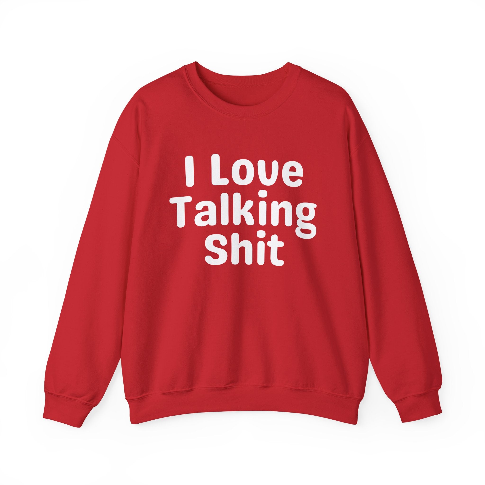 I Love Talking Shit - Funny Sarcastic Sweatshirt