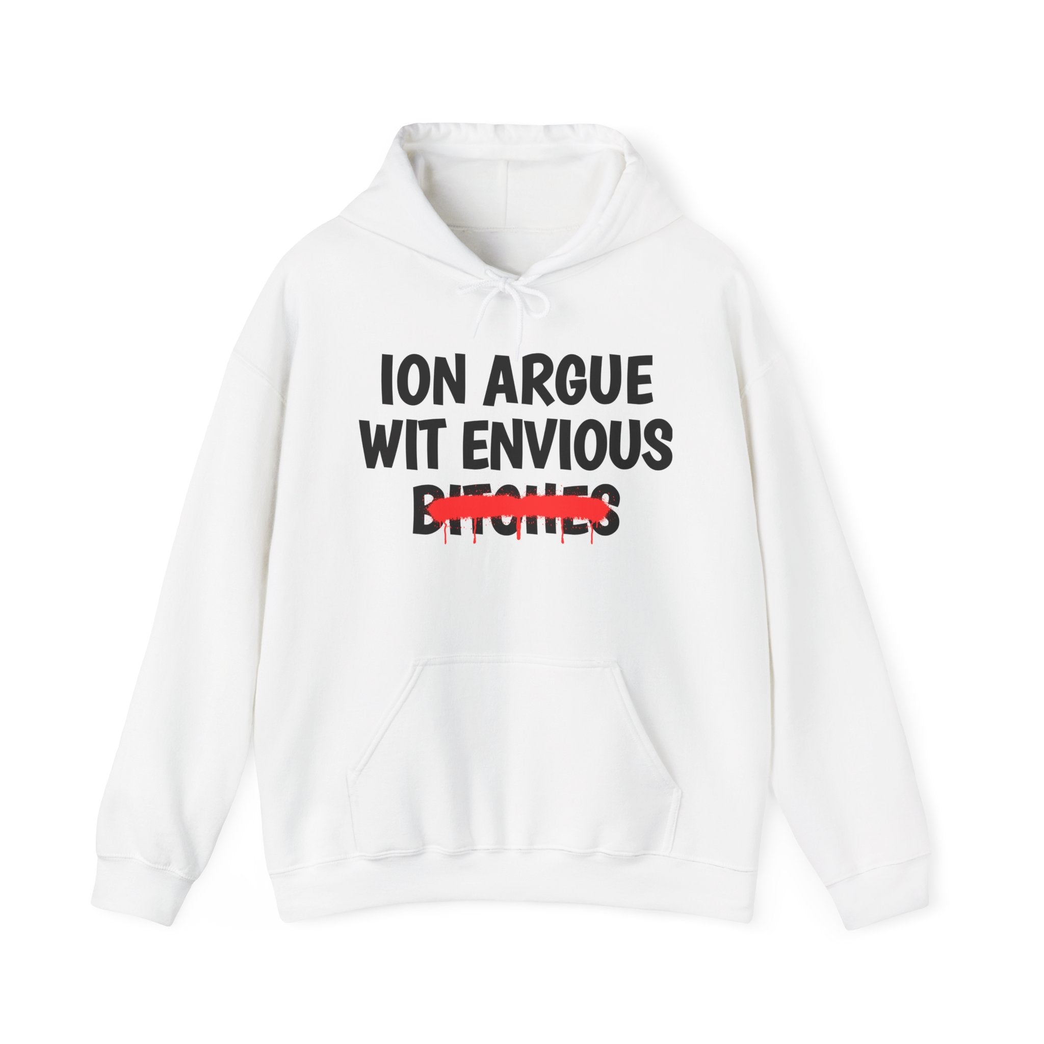 ION (I Don't) Argue Wit Envious Bitches — Funny Sassy Statement Hoodie