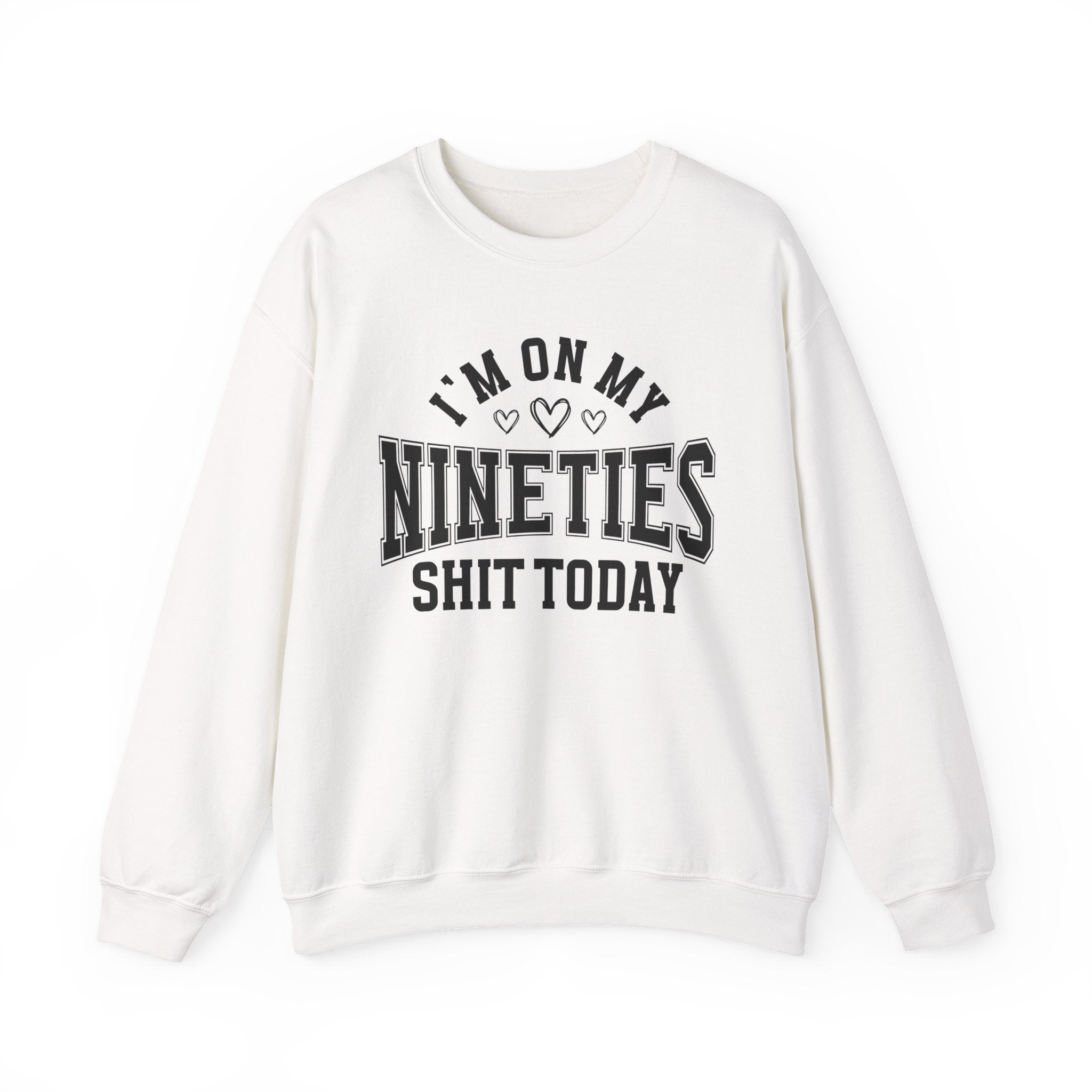 I'm On My Nineties Shit Today — Sweatshirt