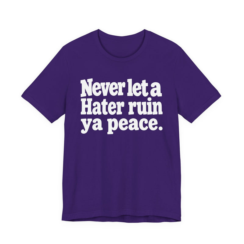 Never Let A Hater Ruin Ya Peace－Mental Health Mindset T-shirt