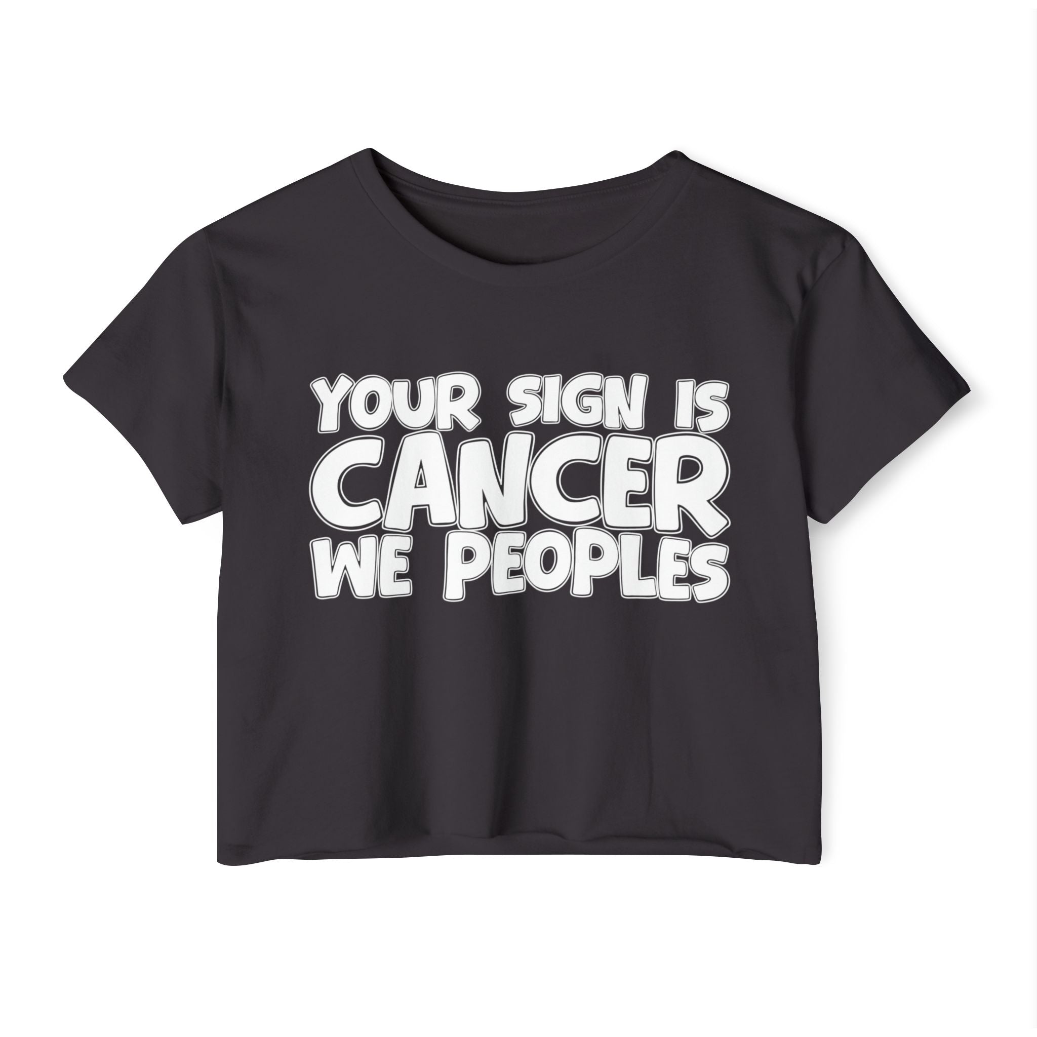 Your Sign Is Cancer We Peoples - Fun Zodiac Sign Crop Top