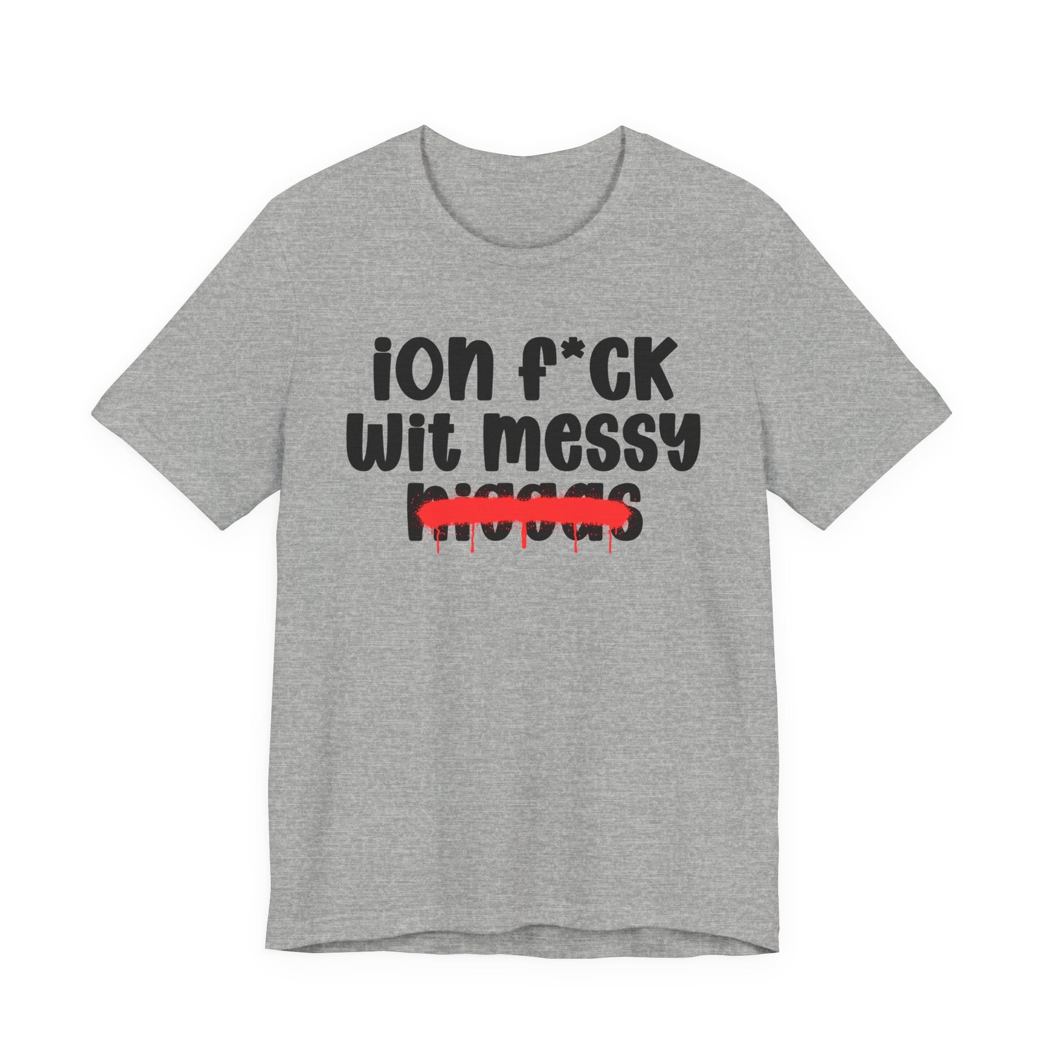 ION Fuck Wit Messy Niggas - Brutally Direct Statement Tee