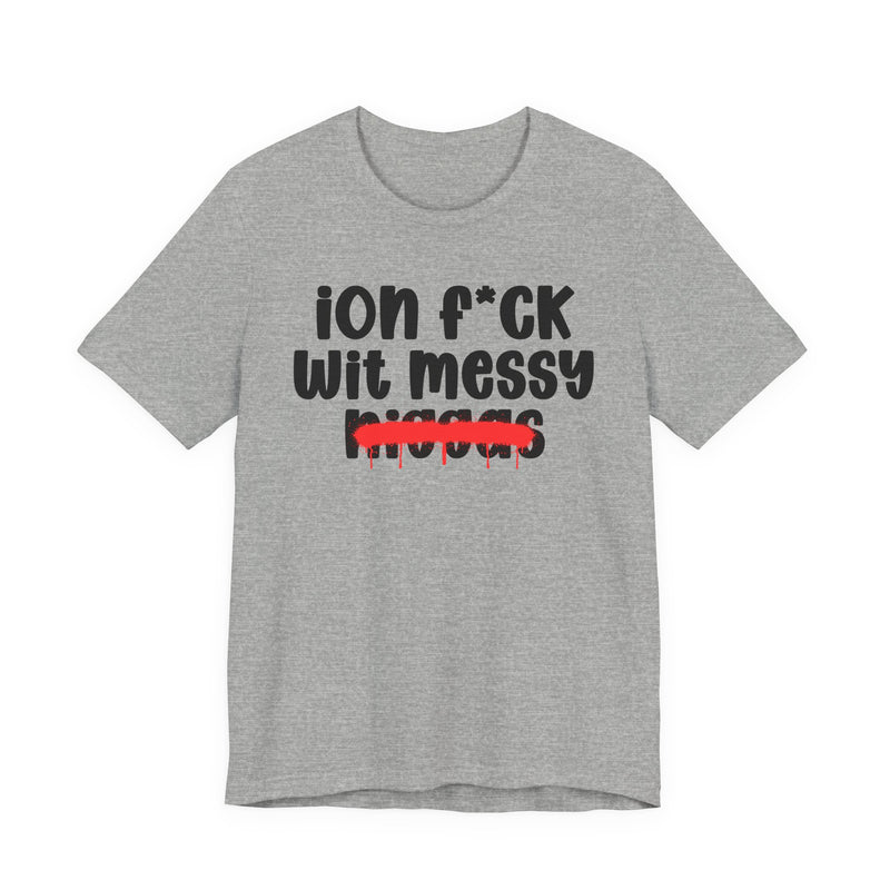 ION Fuck Wit Messy Niggas - Brutally Direct Statement Tee