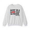 Never Let A Nigga Stop Ya Money - Funny Weed Talk Sweatshirt