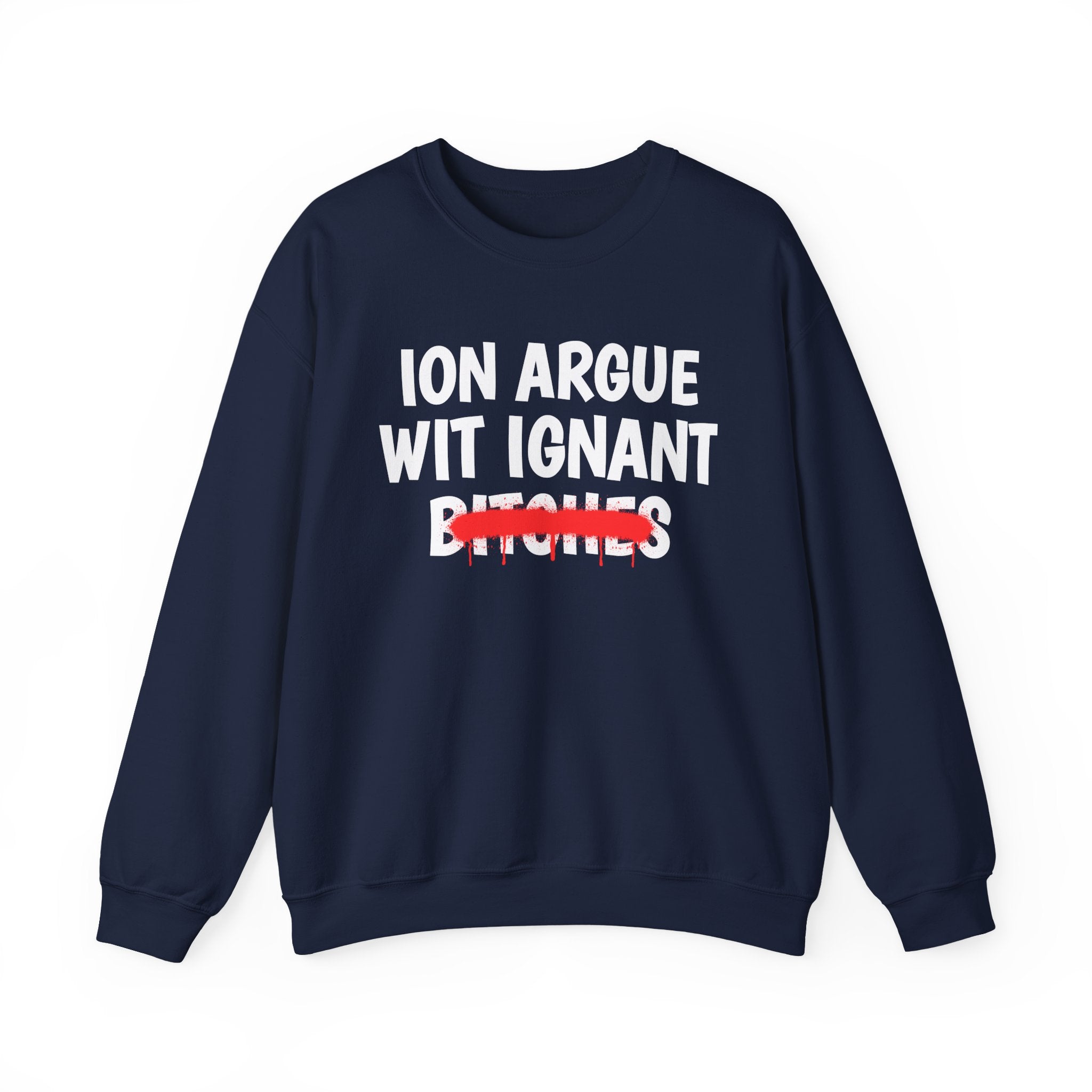 Copy of Copy of   ION (I Don't) Argue With Petty Bitches — Funny Statement Sweatshirt