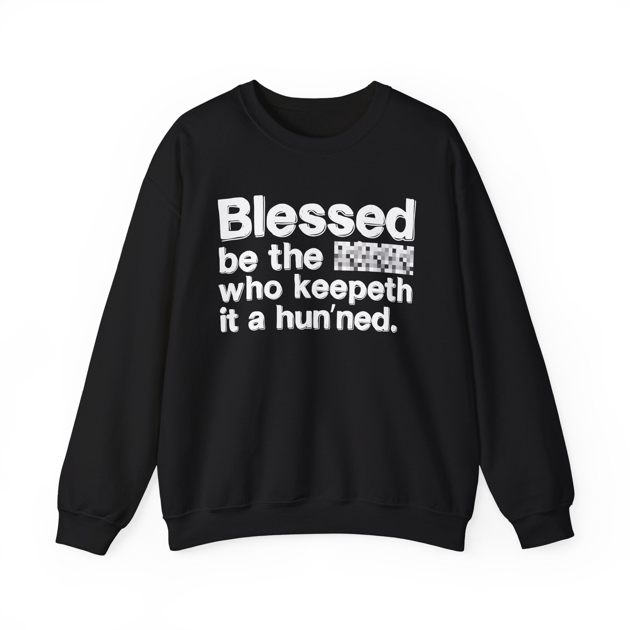 Blessed Be The Bitch Who Keepeth It A Hun'ned — Funny Inspirational Sweatshirt