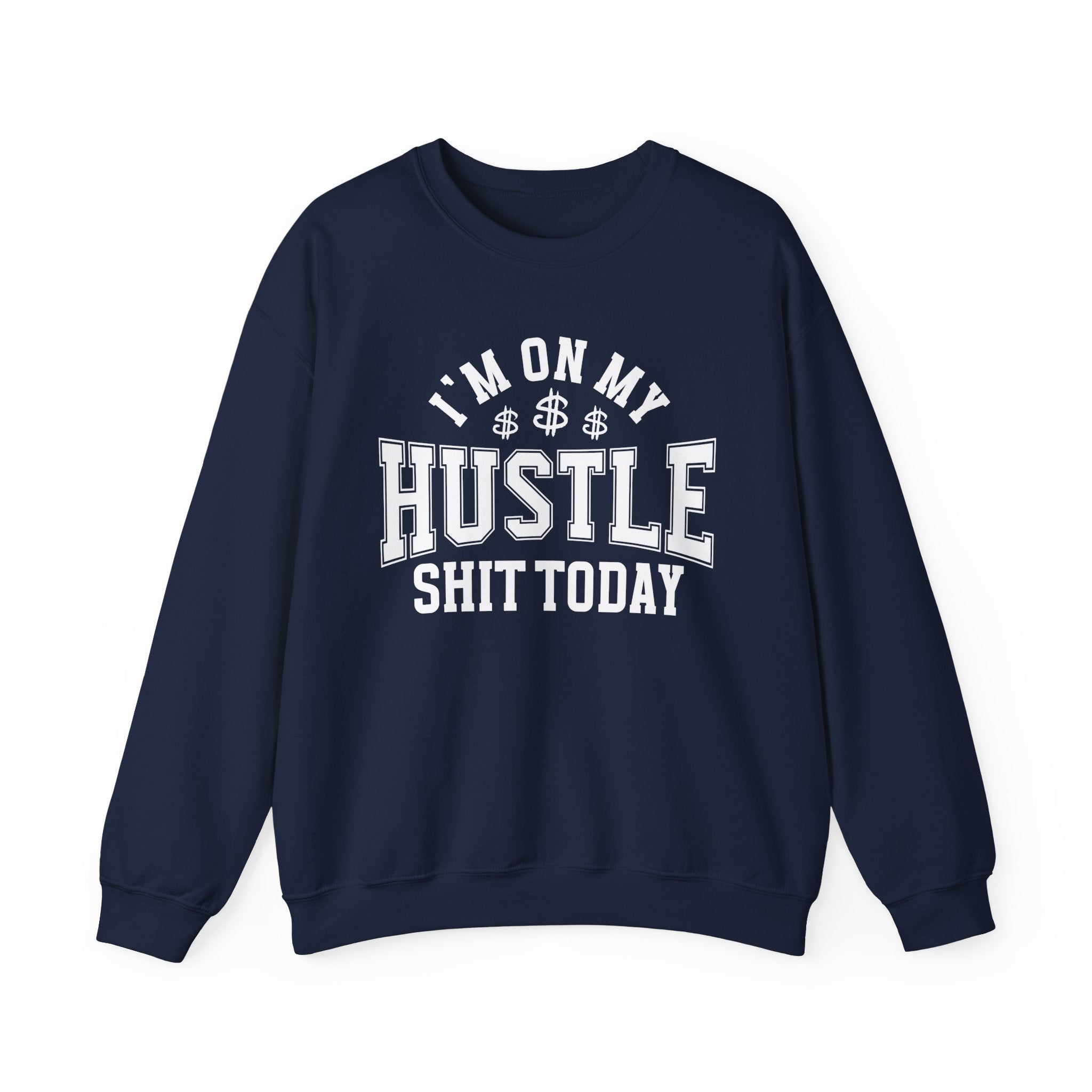 I'm On My Hustle Shit Today - Sweatshirt