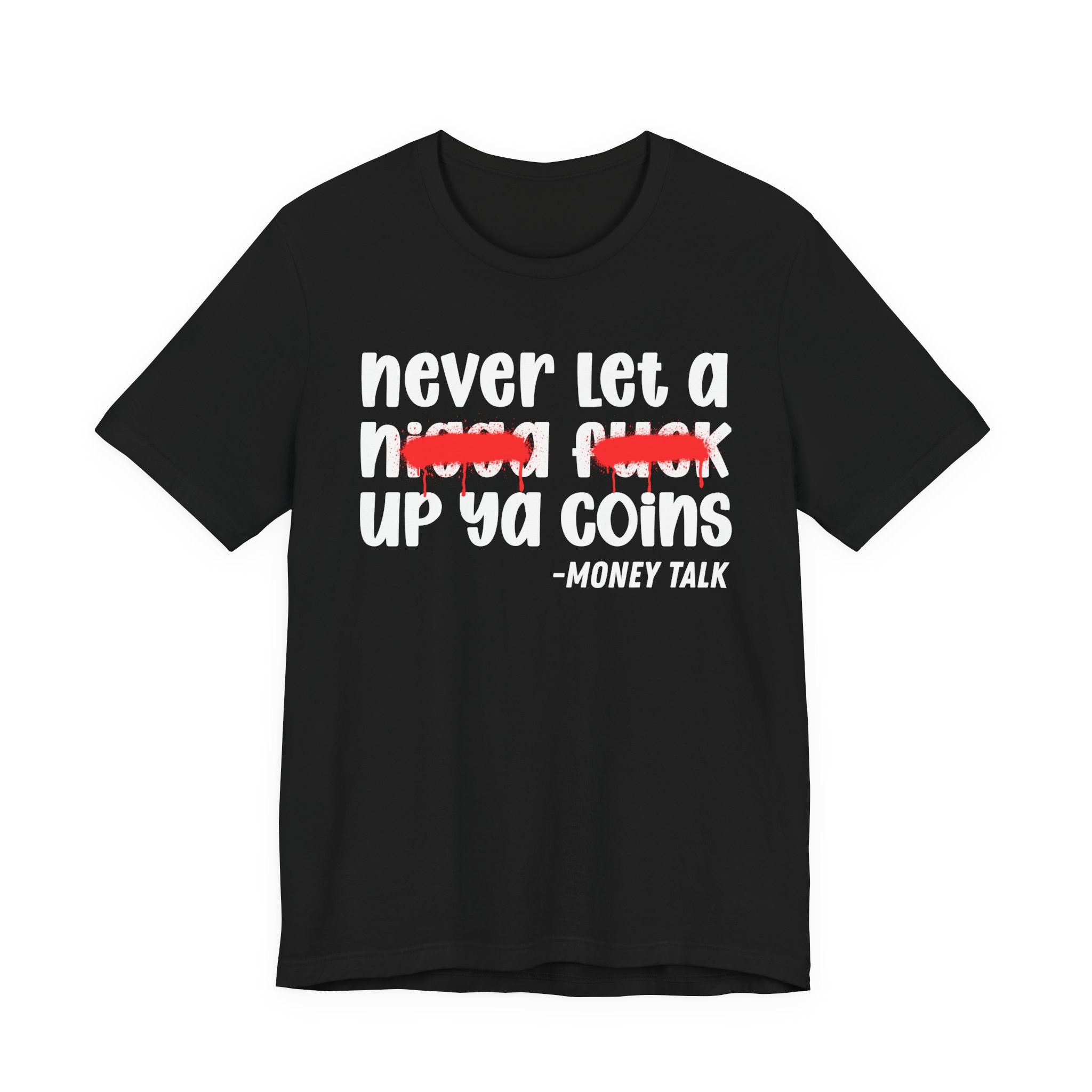 Never Let A Nigga fuck Up Ya Coins - Funny Money Tee Shirt
