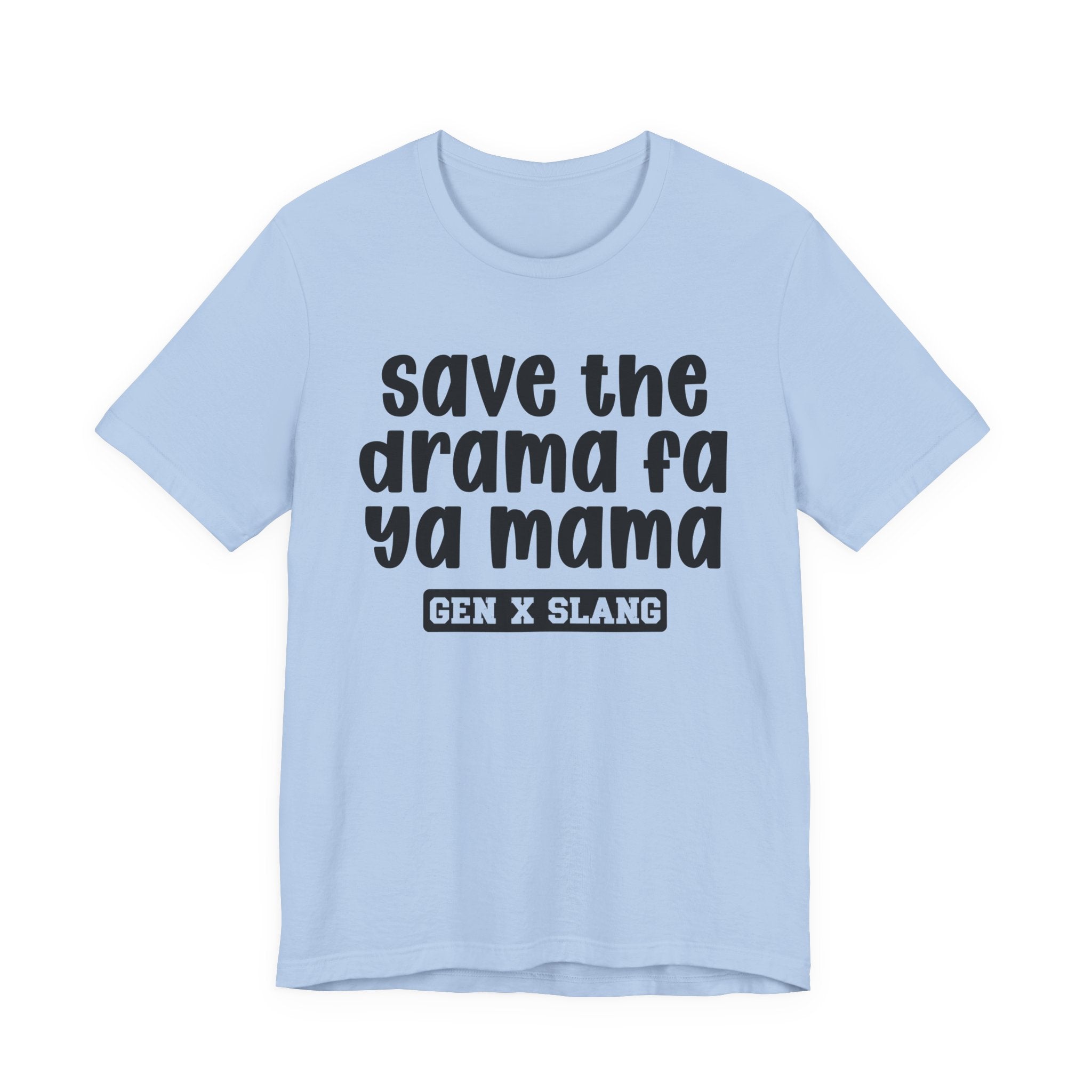 Gen X Slang T-Shirt - Save The Drama Fa Ya Mama -Retro Humor Tee