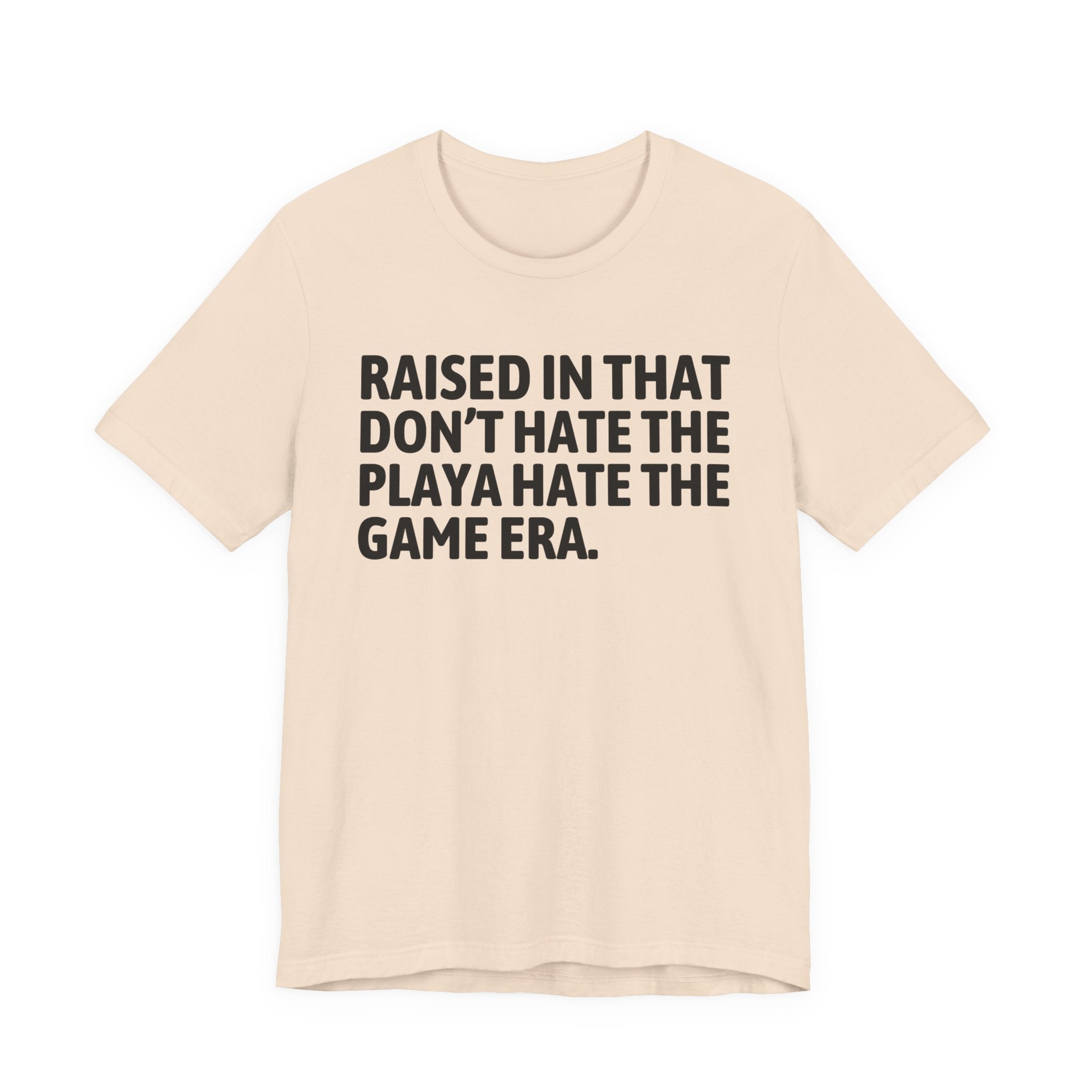 Raised In That Don't Hate The Playa Hate The Game Era Tee — Humorous Growing Up Graphic T-Shirt