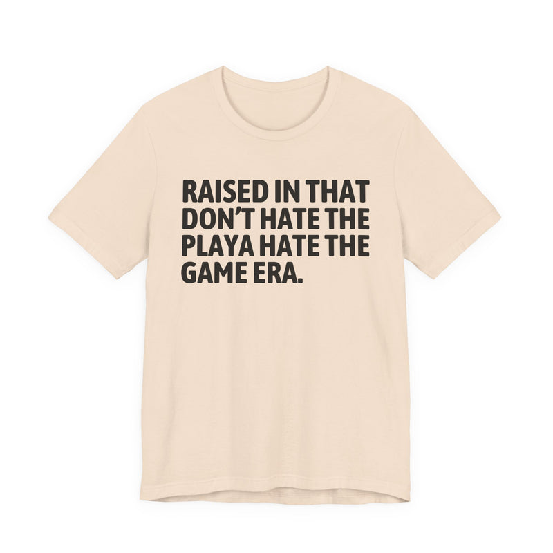Raised In That Don't Hate The Playa Hate The Game Era