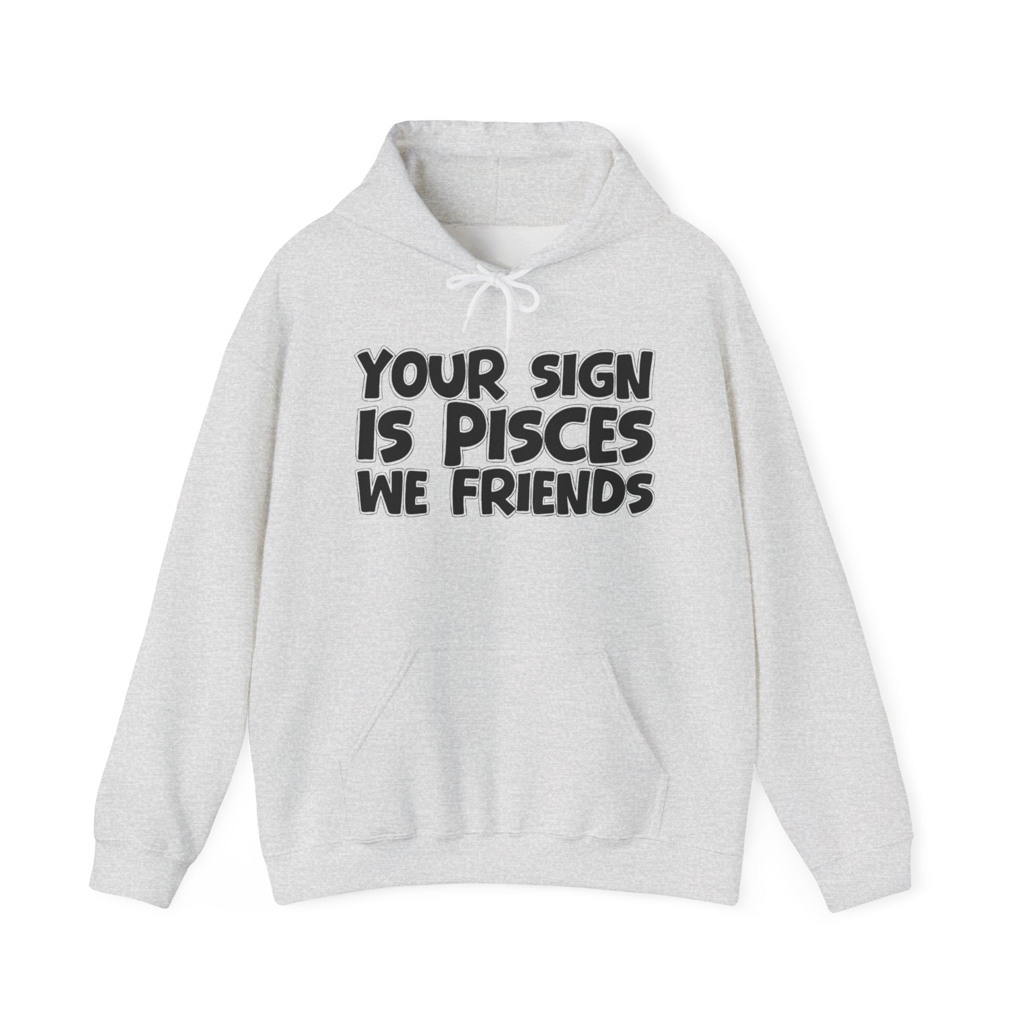 Your Sign Is Pisces We Friends - Fun Astrology Hoodie Gift