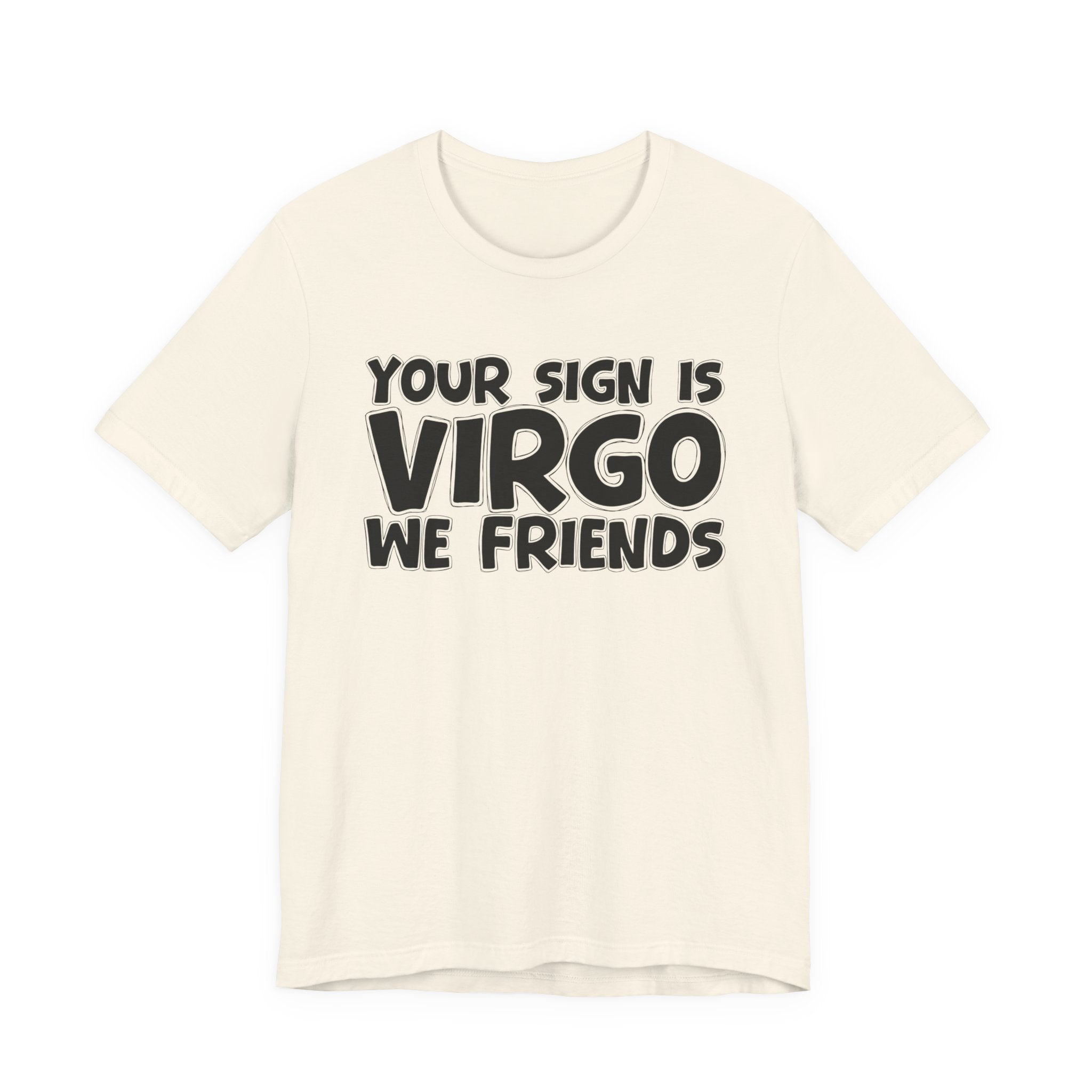 If Your Sign Is VIRGO We Friends - Fun Astrology Tee for Virgos