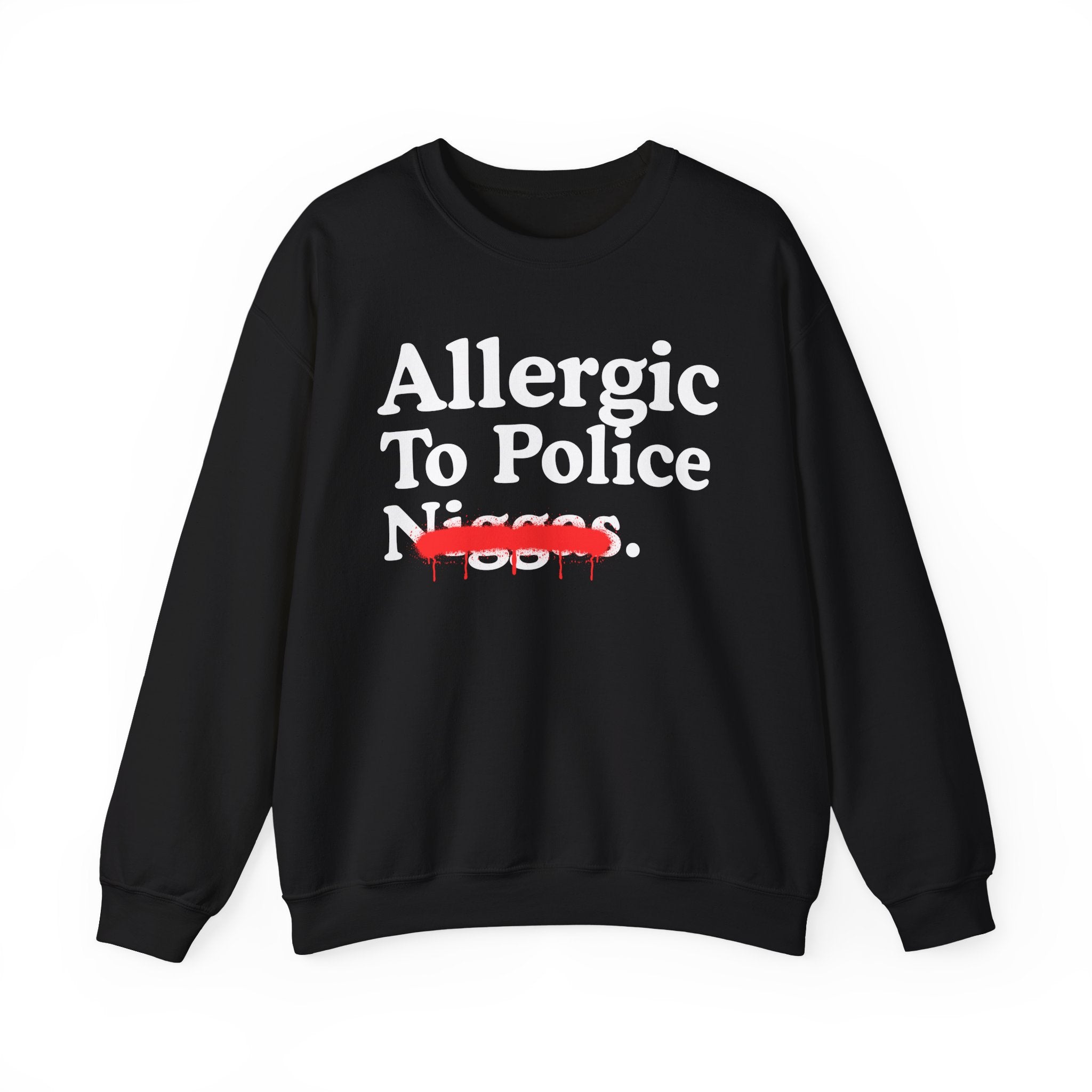 Allergic To Police Niggas — Funny Reaction Sweatshirt